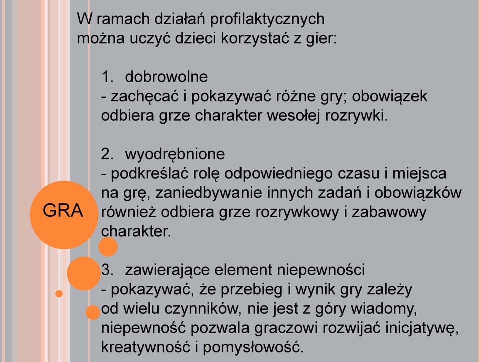 wyodrębnione - podkreślać rolę odpowiedniego czasu i miejsca na grę, zaniedbywanie innych zadań i obowiązków również odbiera grze