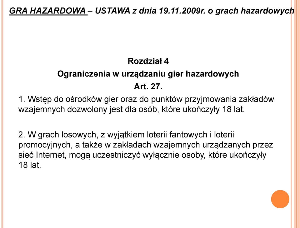 Wstęp do ośrodków gier oraz do punktów przyjmowania zakładów wzajemnych dozwolony jest dla osób, które