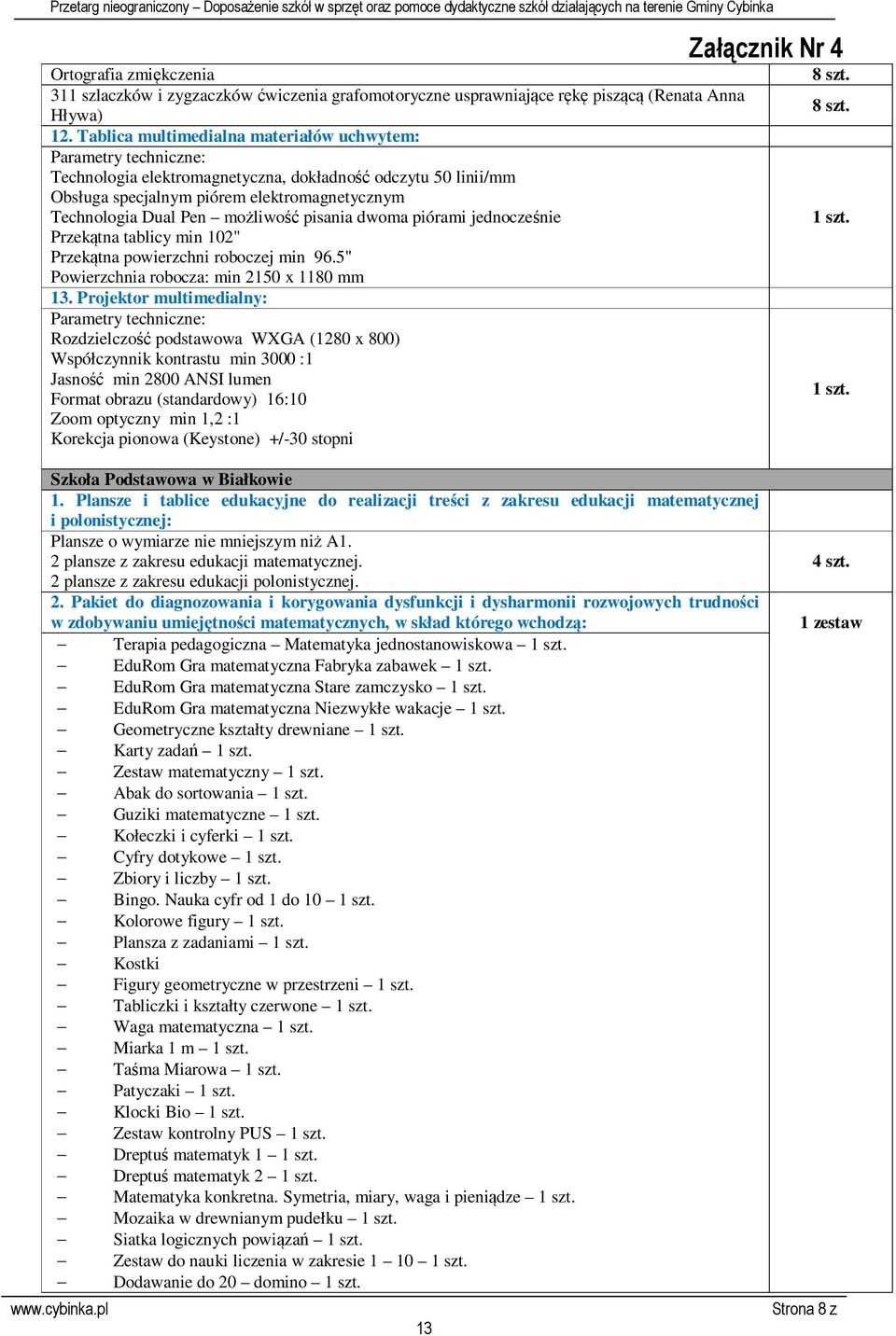 możliwość pisania dwoma piórami jednocześnie Przekątna tablicy min 102" Przekątna powierzchni roboczej min 96.5" Powierzchnia robocza: min 2150 x 1180 mm.