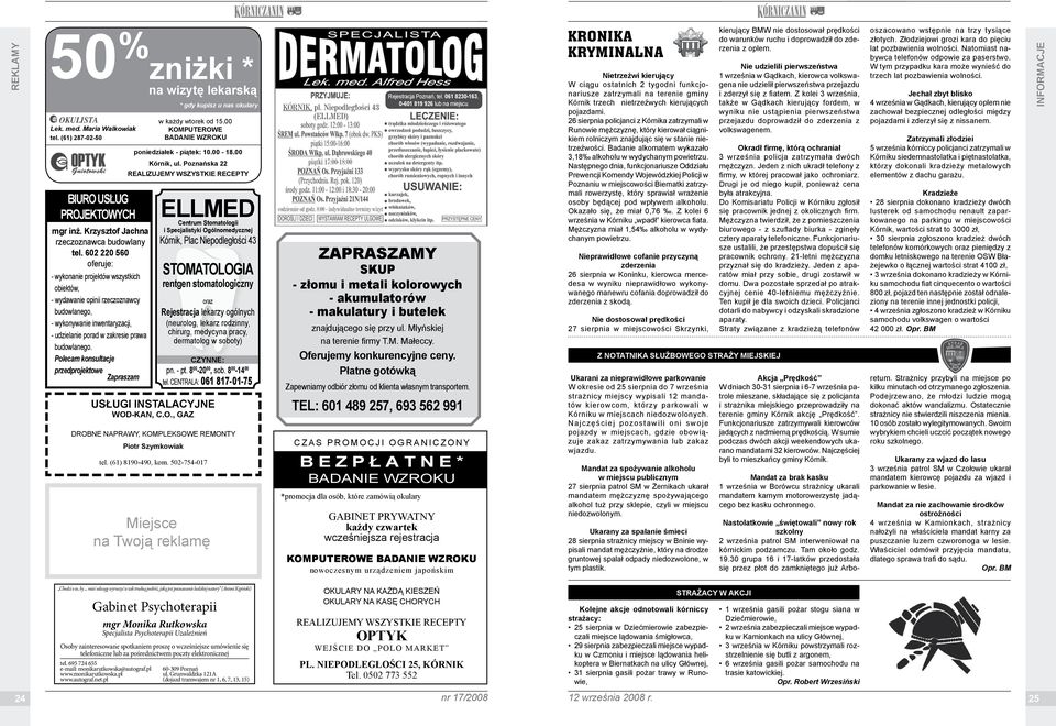 Polecam konsultacje przedprojektowe Zapraszam * gdy kupisz u nas okulary w każdy wtorek od 15.00 KOMPUTEROWE BADANIE WZRo ku poniedziałek - pią tek: 10.00-18.00 Kór nik, ul.