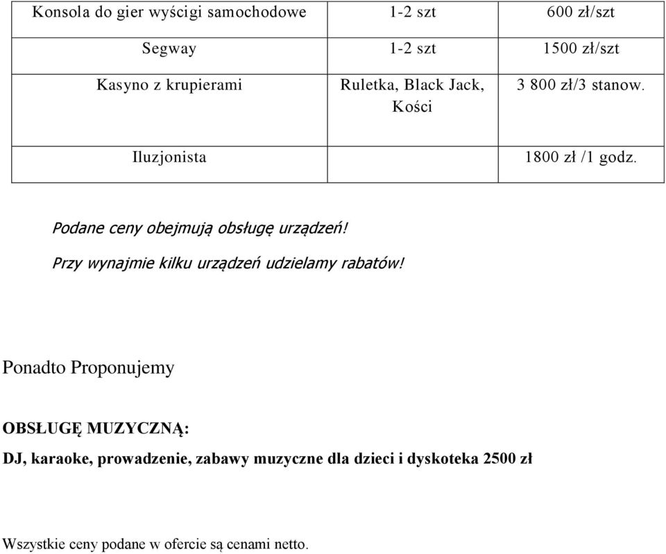 Podane ceny obejmują obsługę urządzeń! Przy wynajmie kilku urządzeń udzielamy rabatów!