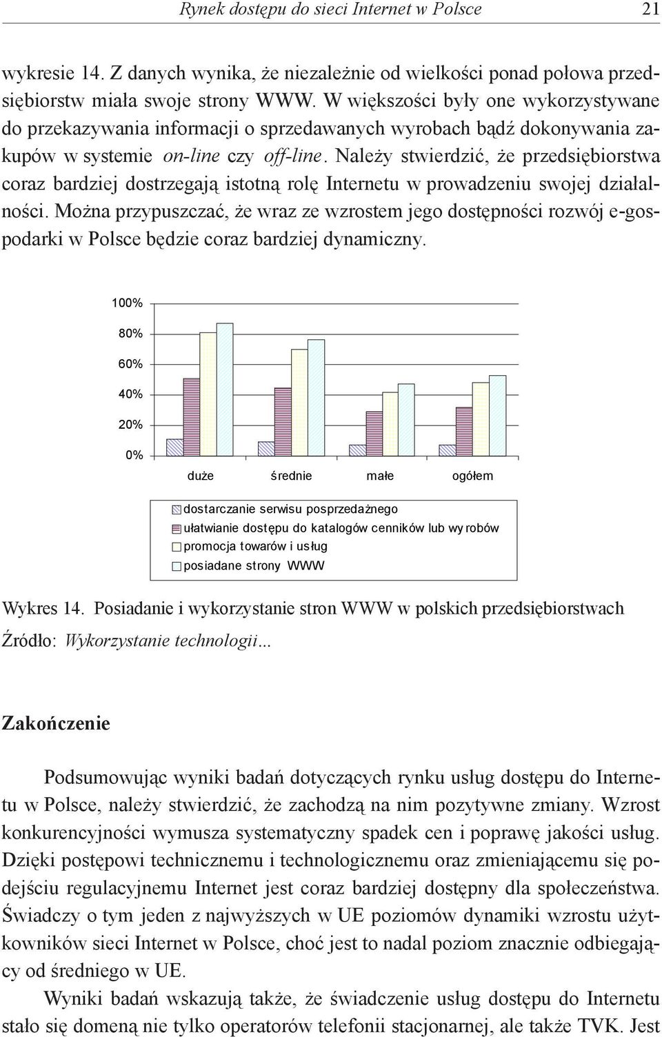 Należy stwierdzić, że przedsiębiorstwa coraz bardziej dostrzegają istotną rolę Internetu w prowadzeniu swojej działalności.