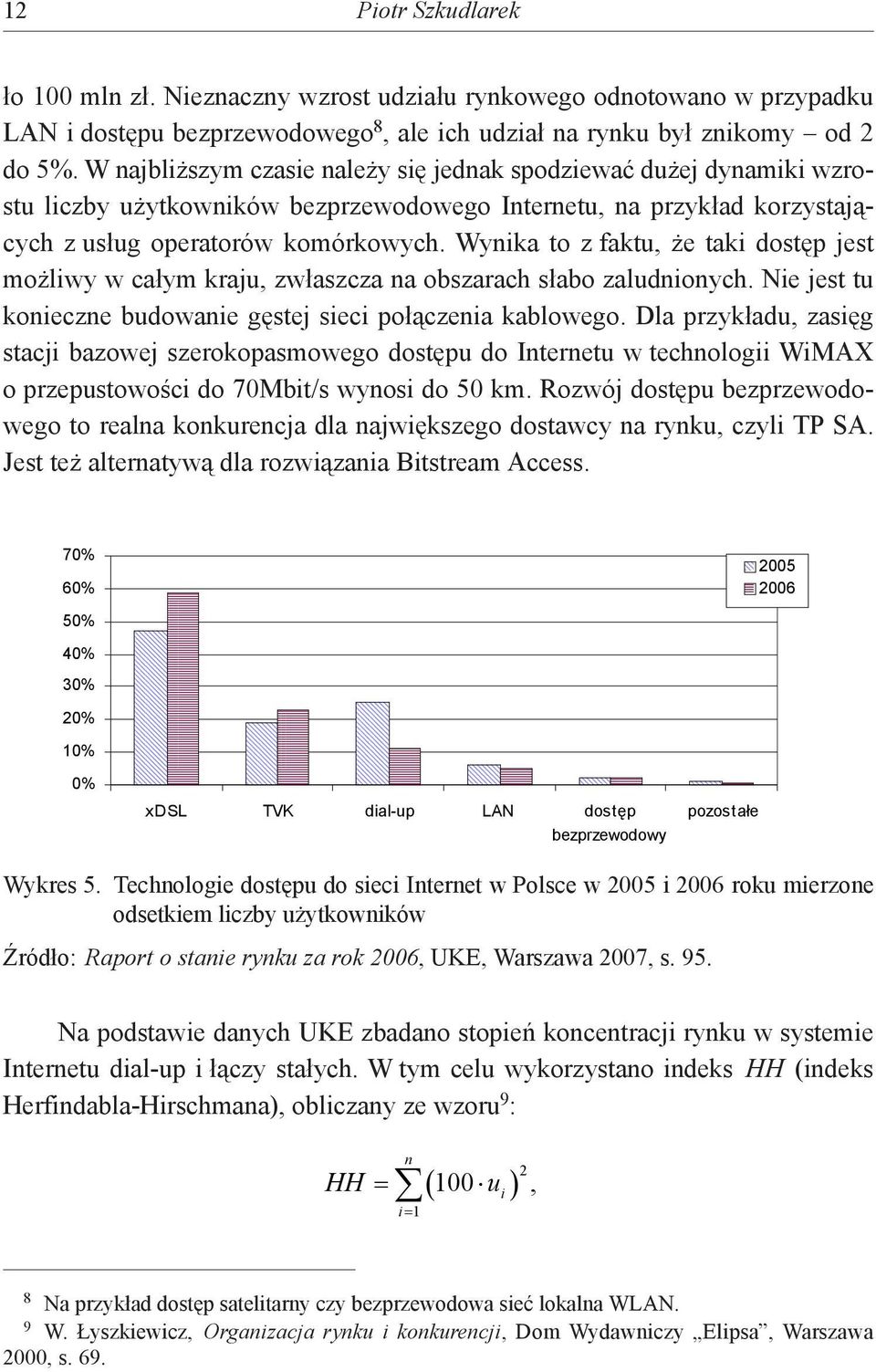 Wynika to z faktu, że taki dostęp jest możliwy w całym kraju, zwłaszcza na obszarach słabo zaludnionych. Nie jest tu konieczne budowanie gęstej sieci połączenia kablowego.