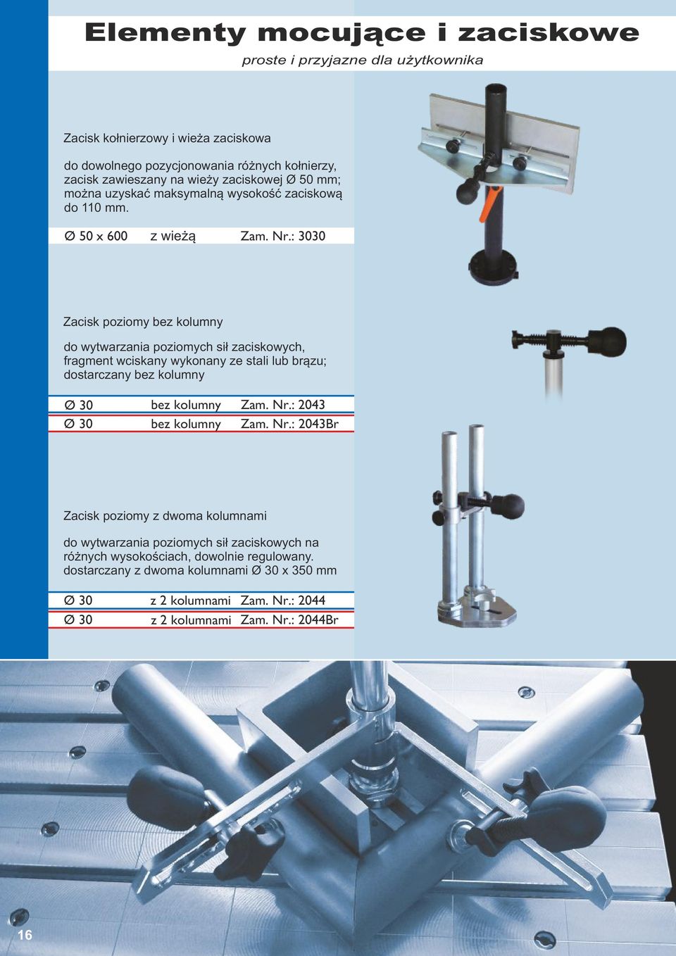 : 3030 Zacisk poziomy bez kolumny do wytwarzania poziomych sił zaciskowych, fragment wciskany wykonany ze stali lub brązu; dostarczany bez kolumny Ø 30 bez kolumny Zam. Nr.