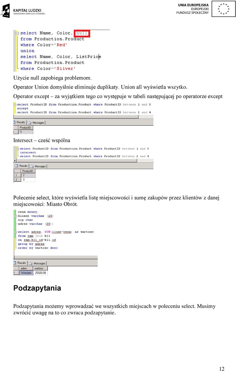 Polecenie select, które wyświetla listę miejscowości i sumę zakupów przez klientów z danej miejscowości: Miasto Obrót.