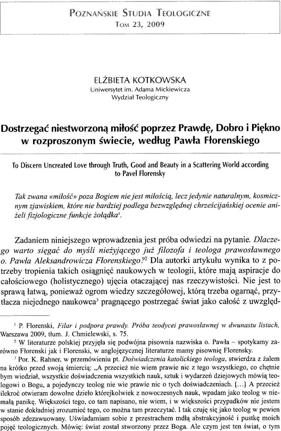 Beauty in a Scattering World according to Pavel Florensky Tak zwana «miłość» poza Bogiem nie jest miłością, lecz jedynie naturalnym, kosmicznym zjawiskiem, które nie bardziej podlega bezwzględnej