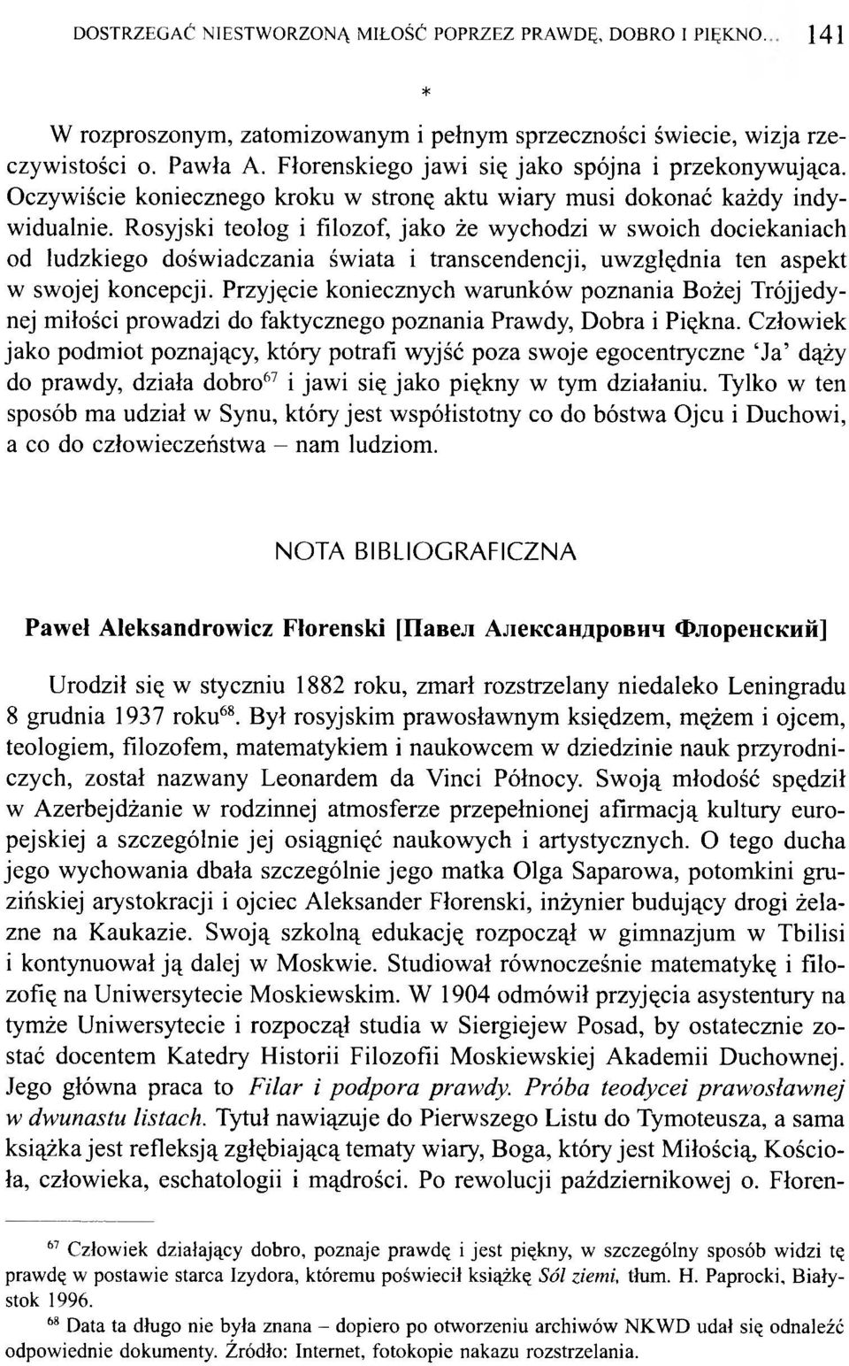 Rosyjski teolog i filozof, jako że wychodzi w swoich dociekaniach od ludzkiego doświadczania świata i transcendencji, uwzględnia ten aspekt w swojej koncepcji.