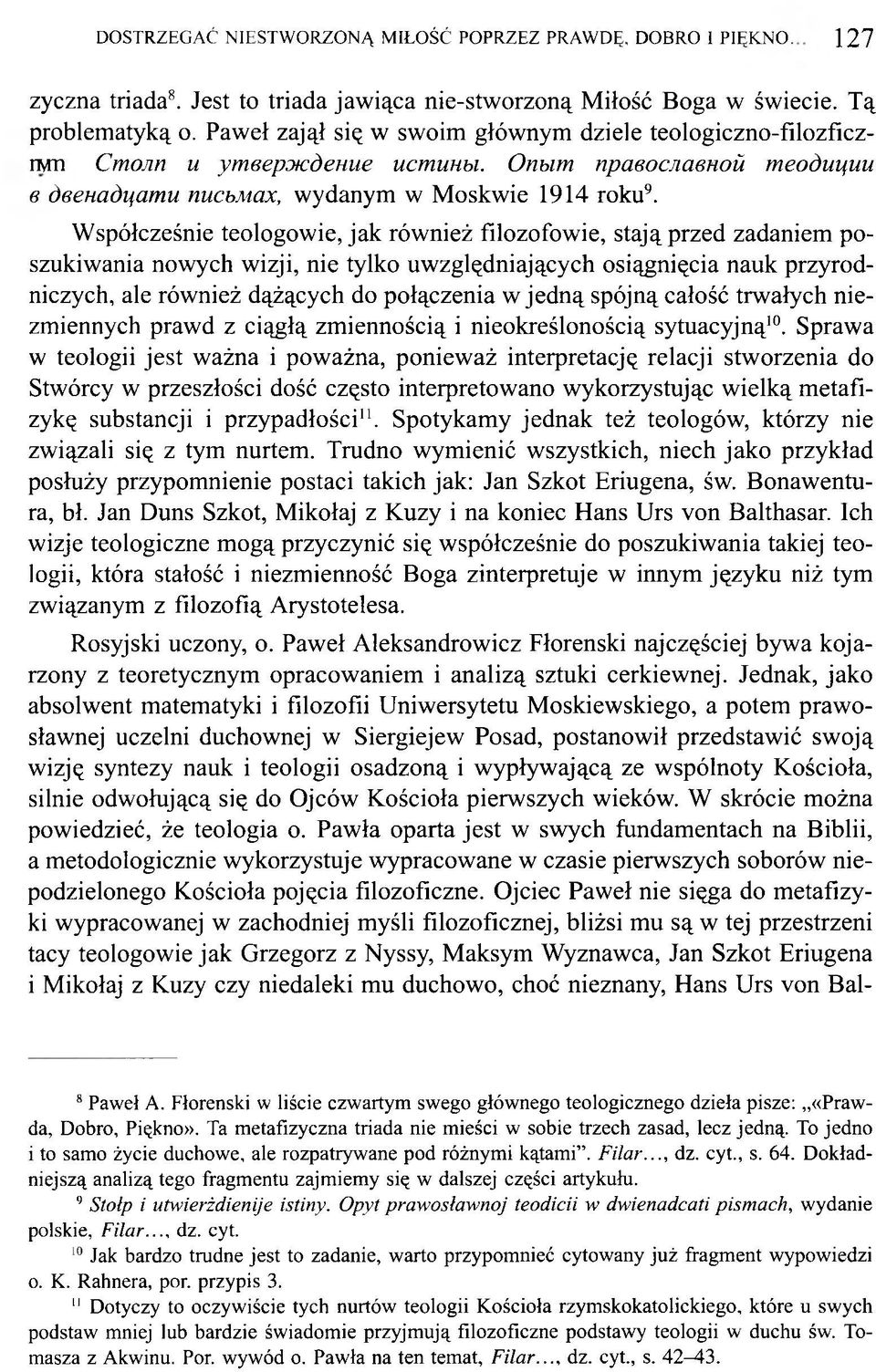 Współcześnie teologowie, jak również filozofowie, stają przed zadaniem poszukiwania nowych wizji, nie tylko uwzględniających osiągnięcia nauk przyrodniczych, ale również dążących do połączenia w