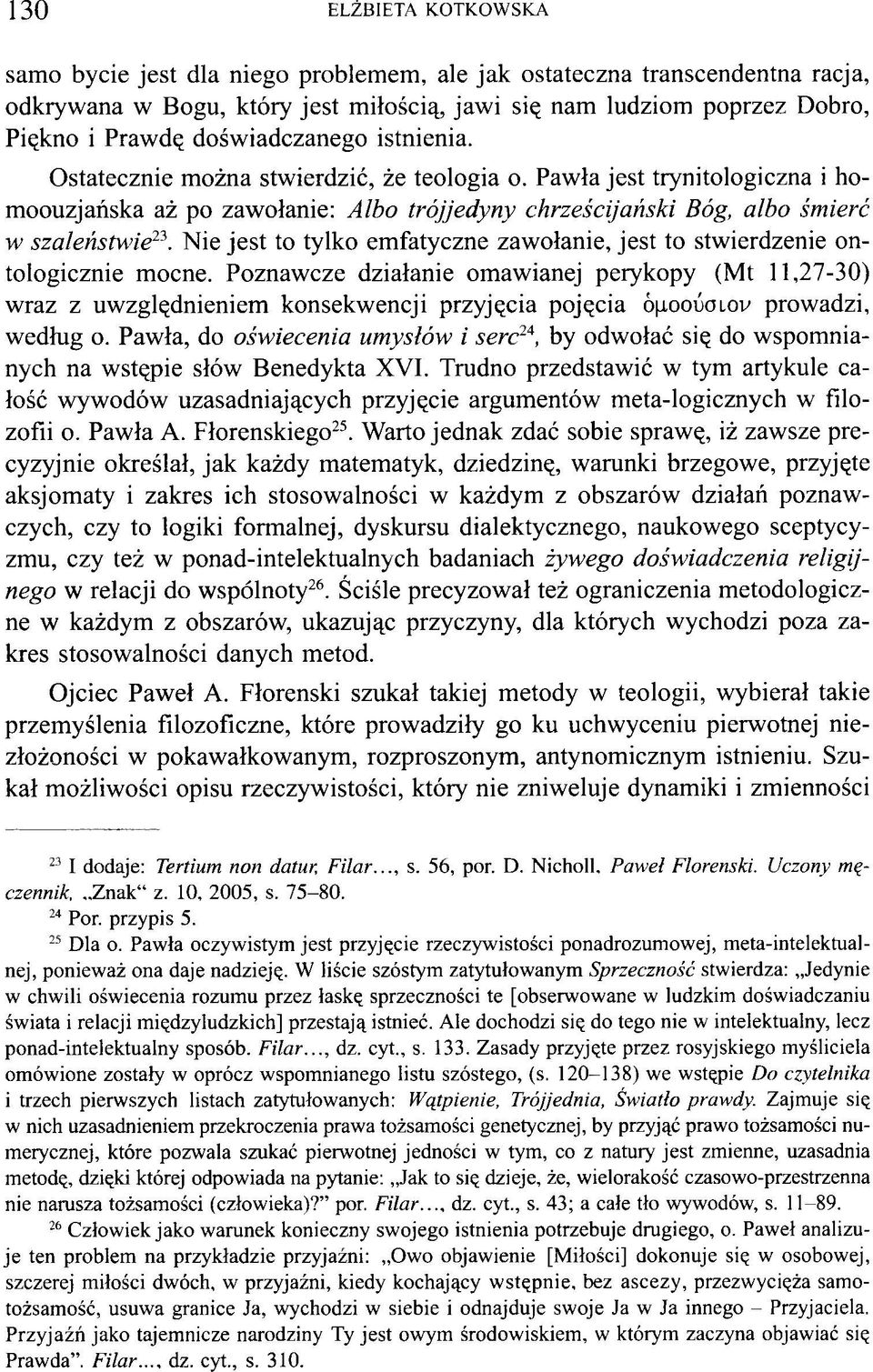 Nie jest to tylko emfatyczne zawołanie, jest to stwierdzenie ontologicznie mocne.