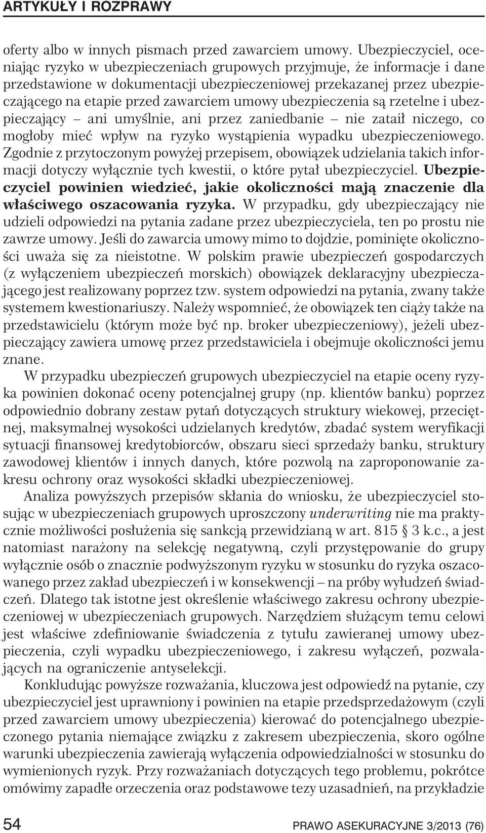 umowy ubezpieczenia s¹ rzetelne i ubezpieczaj¹cy ani umyœlnie, ani przez zaniedbanie nie zatai³ niczego, co mog³oby mieæ wp³yw na ryzyko wyst¹pienia wypadku ubezpieczeniowego.