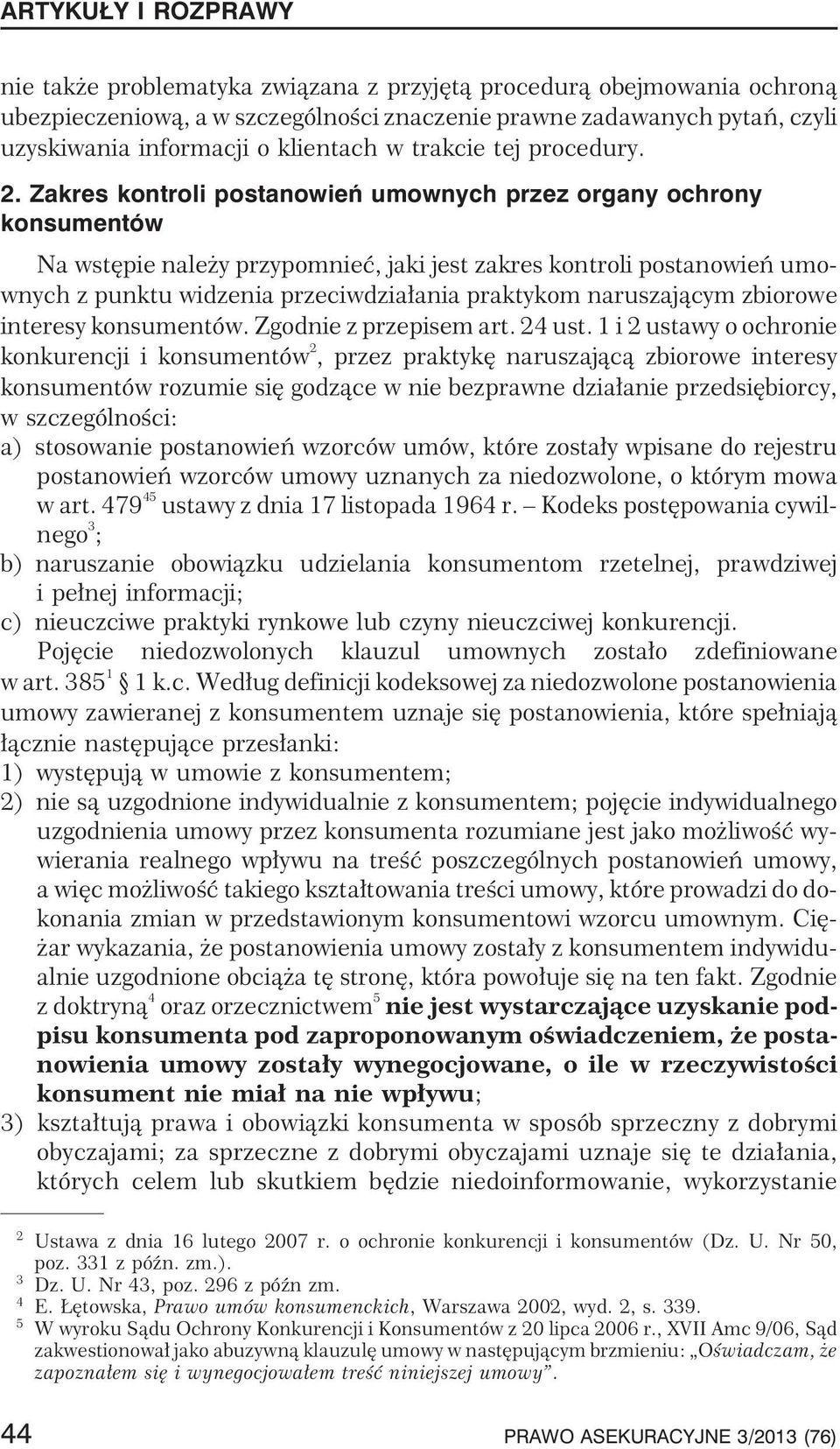 Zakres kontroli postanowieñ umownych przez organy ochrony konsumentów Na wstêpie nale y przypomnieæ, jaki jest zakres kontroli postanowieñ umownych z punktu widzenia przeciwdzia³ania praktykom