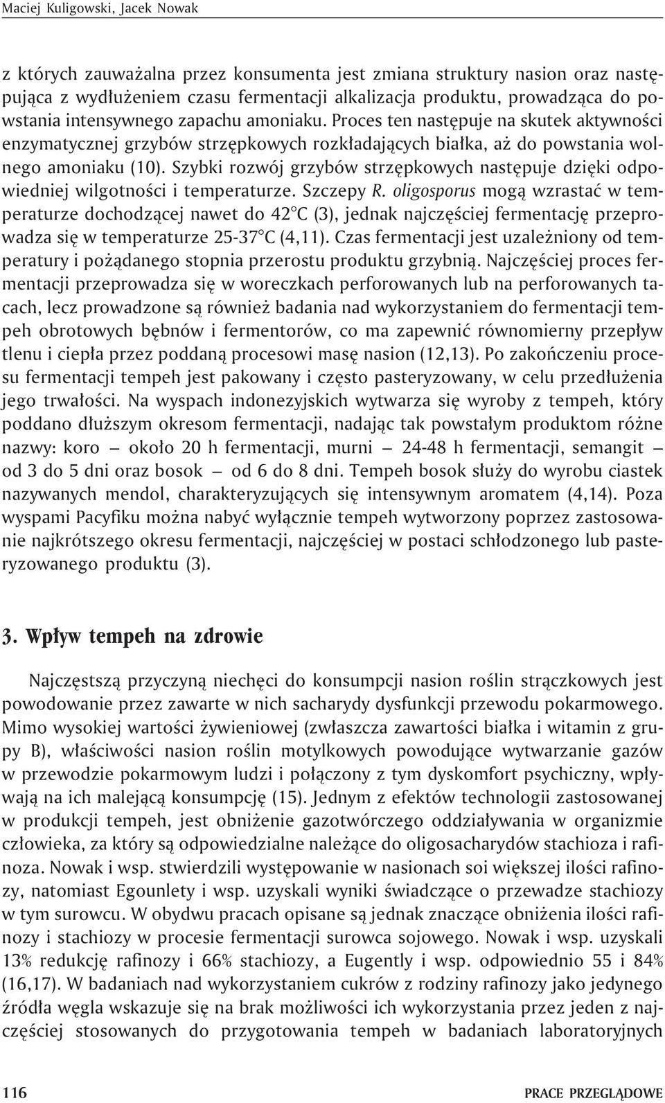 Szybki rozwój grzybów strzêpkowych nastêpuje dziêki odpowiedniej wilgotnoœci i temperaturze. Szczepy R.