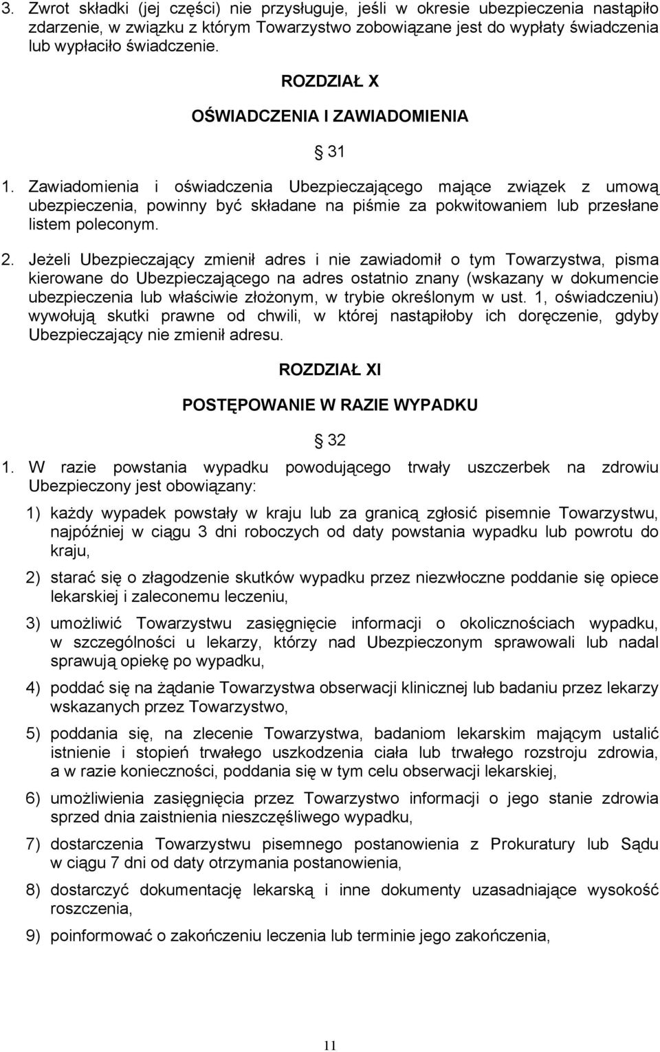 Zawiadomienia i oświadczenia Ubezpieczającego mające związek z umową ubezpieczenia, powinny być składane na piśmie za pokwitowaniem lub przesłane listem poleconym. 2.