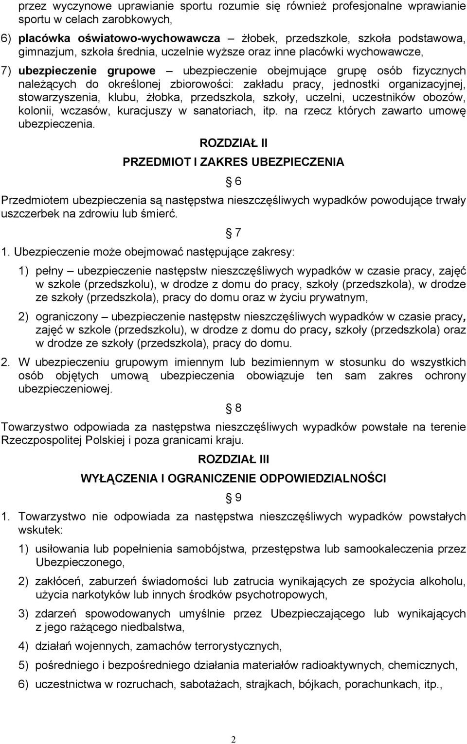 organizacyjnej, stowarzyszenia, klubu, żłobka, przedszkola, szkoły, uczelni, uczestników obozów, kolonii, wczasów, kuracjuszy w sanatoriach, itp. na rzecz których zawarto umowę ubezpieczenia.