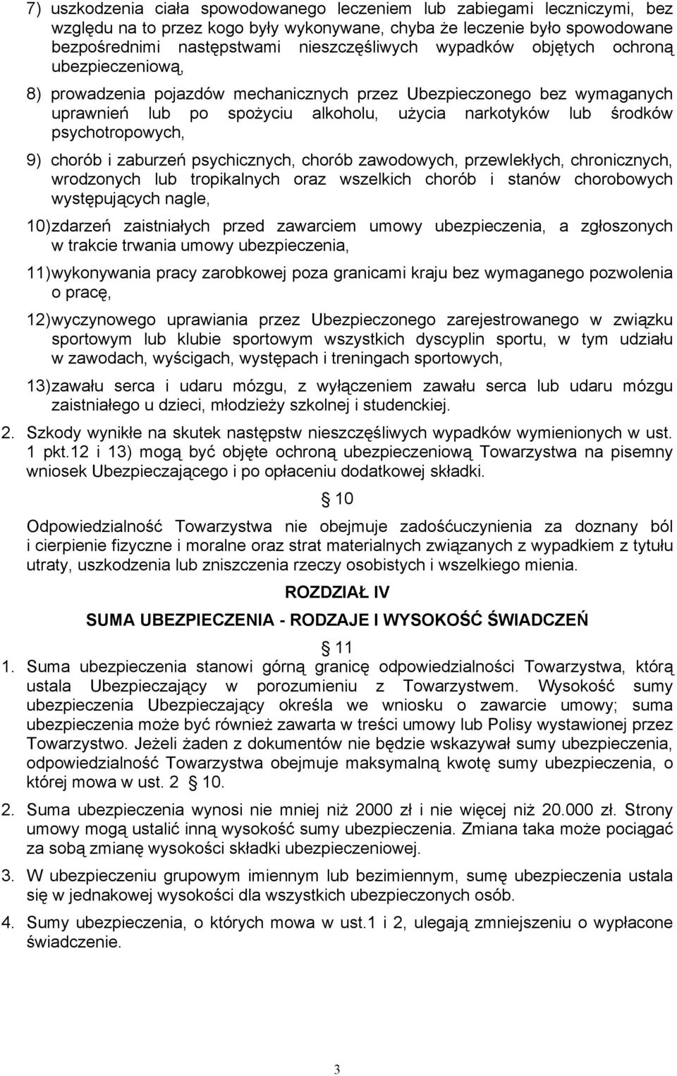 9) chorób i zaburzeń psychicznych, chorób zawodowych, przewlekłych, chronicznych, wrodzonych lub tropikalnych oraz wszelkich chorób i stanów chorobowych występujących nagle, 10) zdarzeń zaistniałych