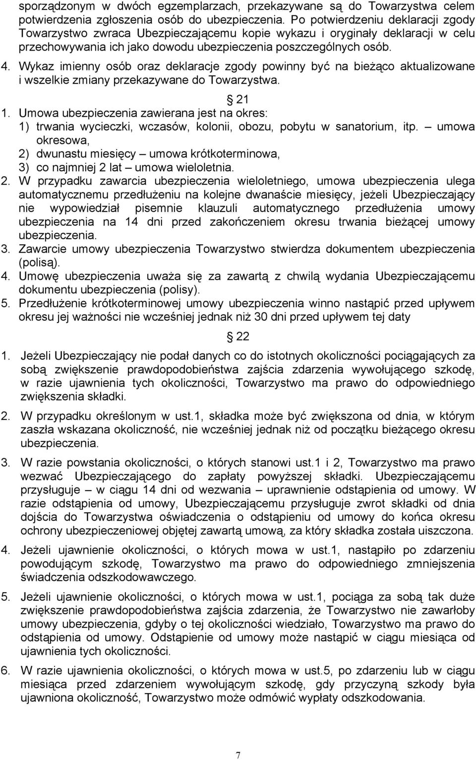 Wykaz imienny osób oraz deklaracje zgody powinny być na bieżąco aktualizowane i wszelkie zmiany przekazywane do Towarzystwa. 21 1.