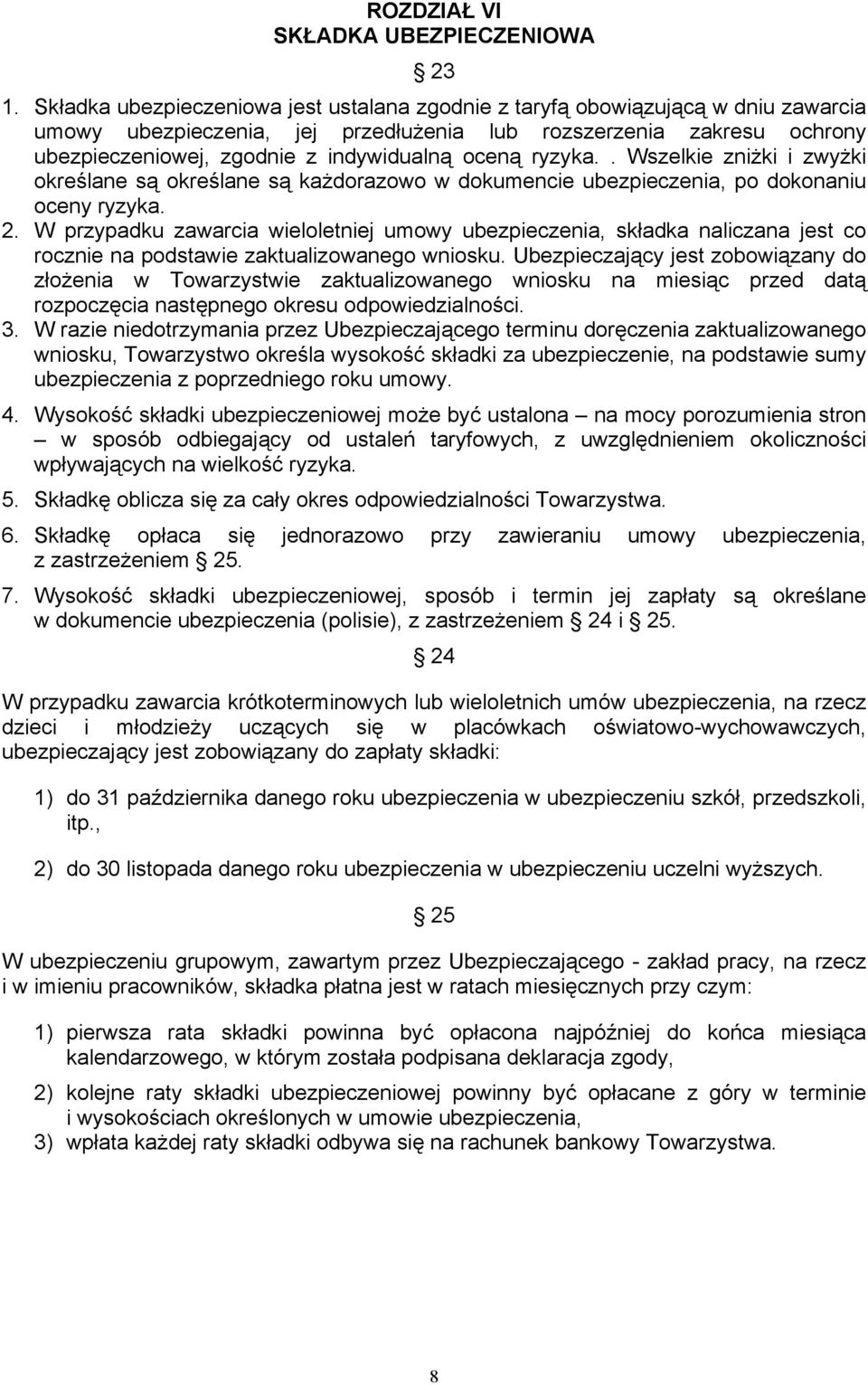 oceną ryzyka.. Wszelkie zniżki i zwyżki określane są określane są każdorazowo w dokumencie ubezpieczenia, po dokonaniu oceny ryzyka. 2.