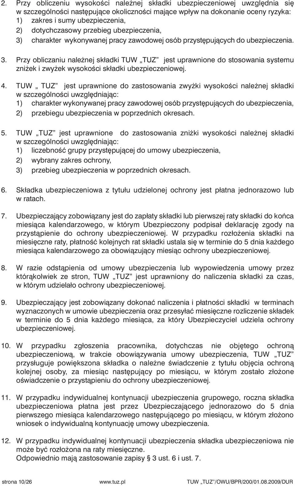 4. TUW TUZ jest uprawnione do zastosowania zwy ki wysokoêci nale nej składki w szczególnoêci uwzgl dniajàc: 1) charakter wykonywanej pracy zawodowej osób przyst pujàcych do ubezpieczenia, 2)