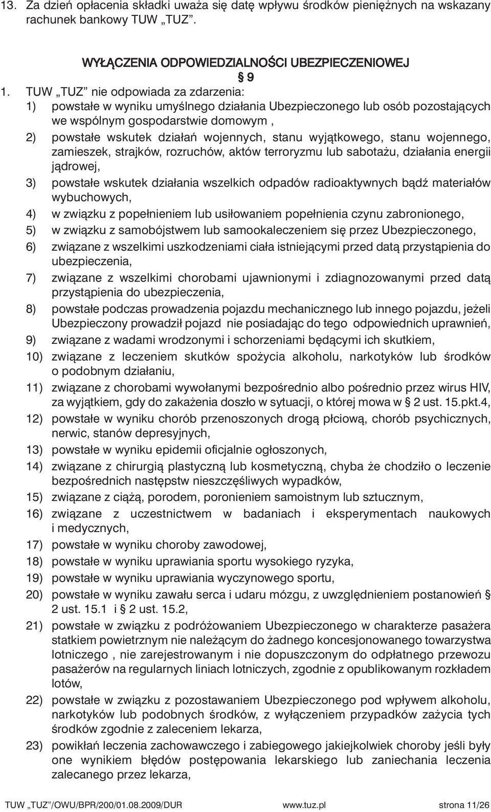 wyjàtkowego, stanu wojennego, zamieszek, strajków, rozruchów, aktów terroryzmu lub sabota u, działania energii jàdrowej, 3) powstałe wskutek działania wszelkich odpadów radioaktywnych bàdê materiałów