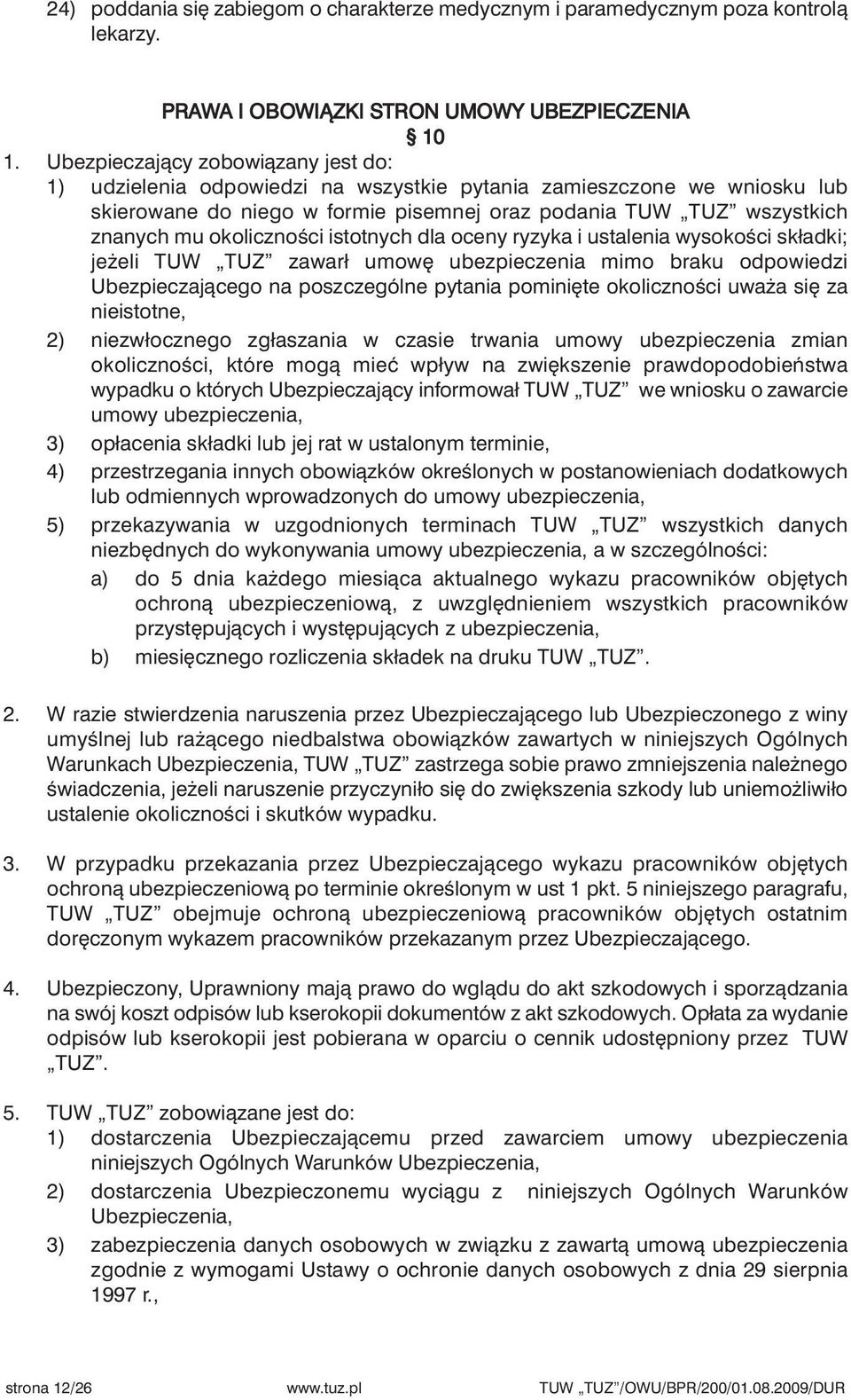 okolicznoêci istotnych dla oceny ryzyka i ustalenia wysokoêci składki; je eli TUW TUZ zawarł umow ubezpieczenia mimo braku odpowiedzi Ubezpieczajàcego na poszczególne pytania pomini te okolicznoêci