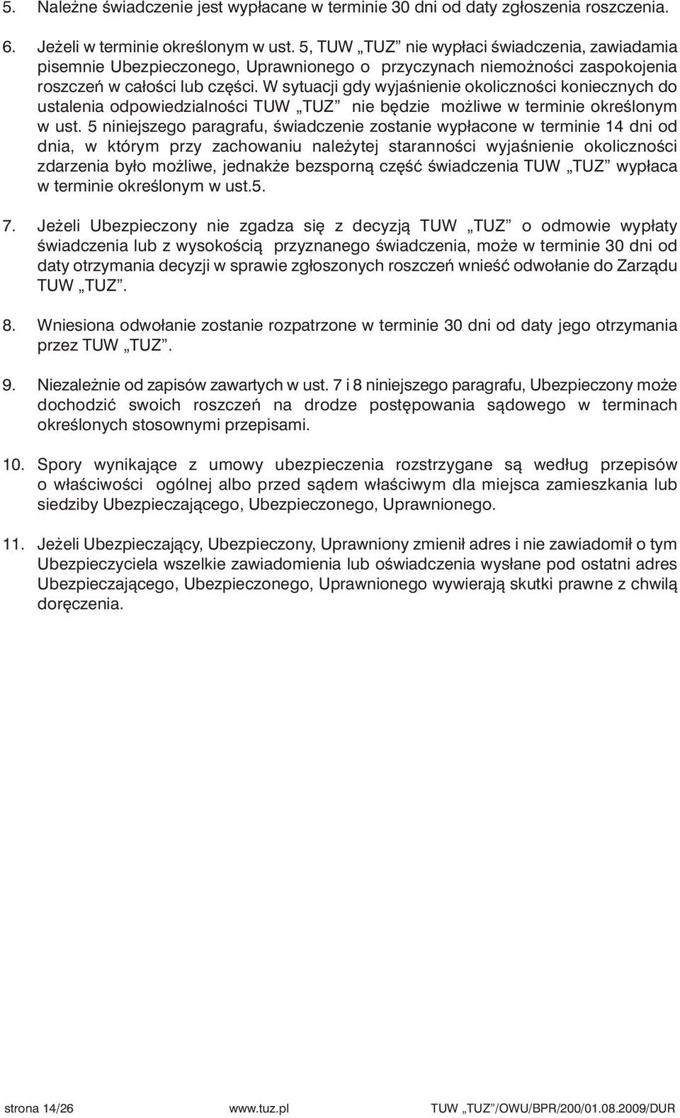 W sytuacji gdy wyjaênienie okolicznoêci koniecznych do ustalenia odpowiedzialnoêci TUW TUZ nie b dzie mo liwe w terminie okreêlonym w ust.