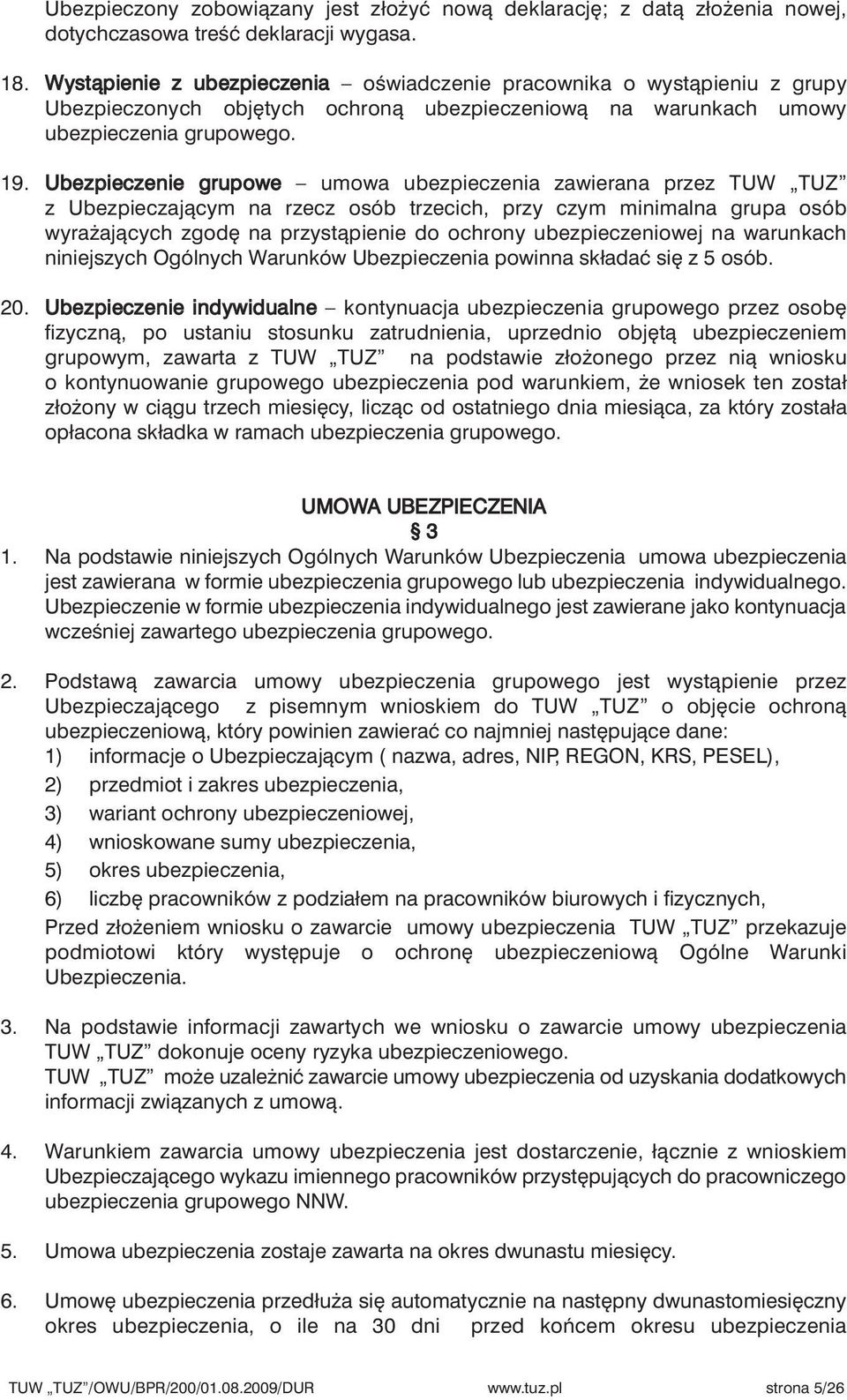 Ubezpieczenie grupowe umowa ubezpieczenia zawierana przez TUW TUZ z Ubezpieczajàcym na rzecz osób trzecich, przy czym minimalna grupa osób wyra ajàcych zgod na przystàpienie do ochrony