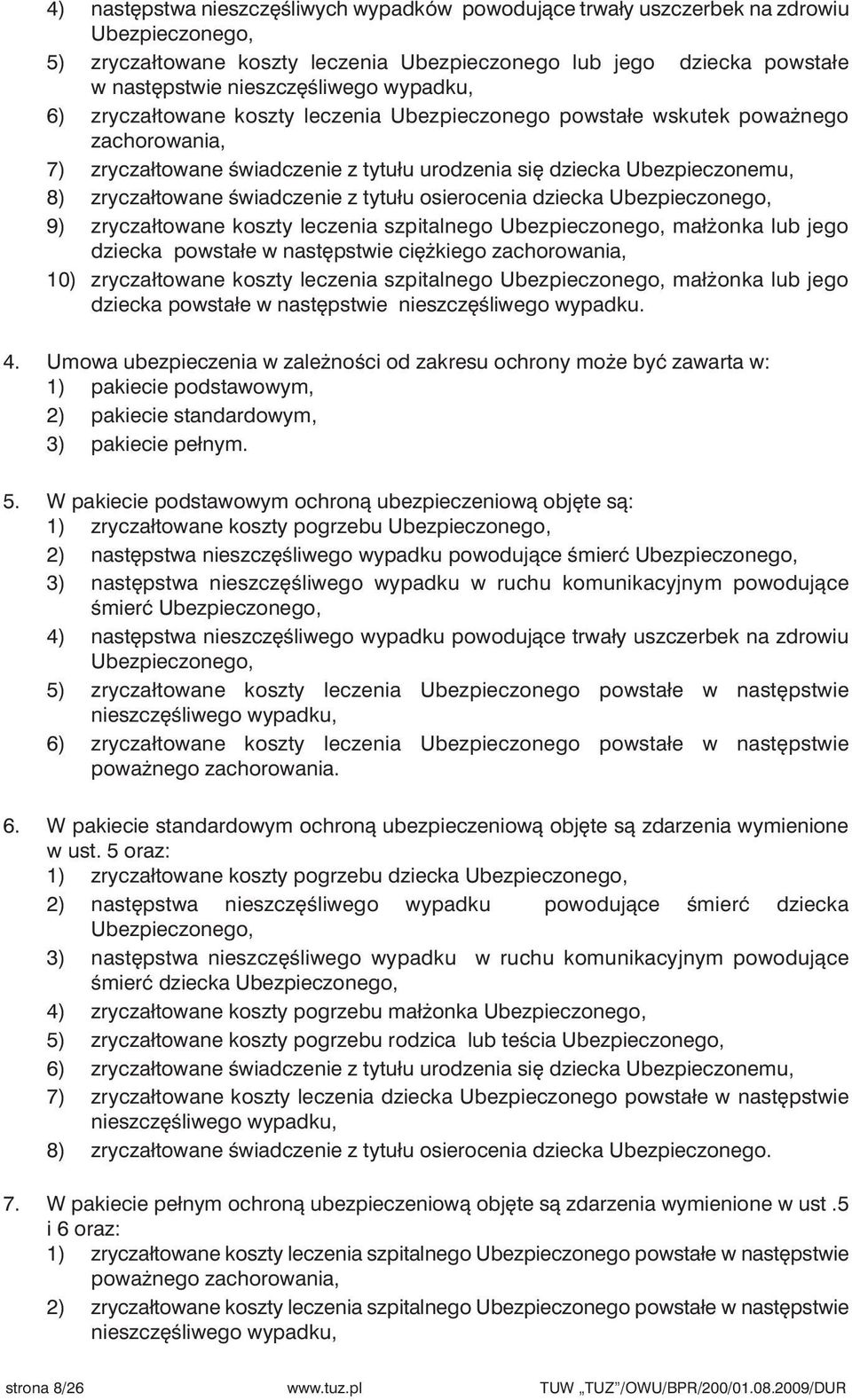 Êwiadczenie z tytułu osierocenia dziecka Ubezpieczonego, 9) zryczałtowane koszty leczenia szpitalnego Ubezpieczonego, mał onka lub jego dziecka powstałe w nast pstwie ci kiego zachorowania, 10)