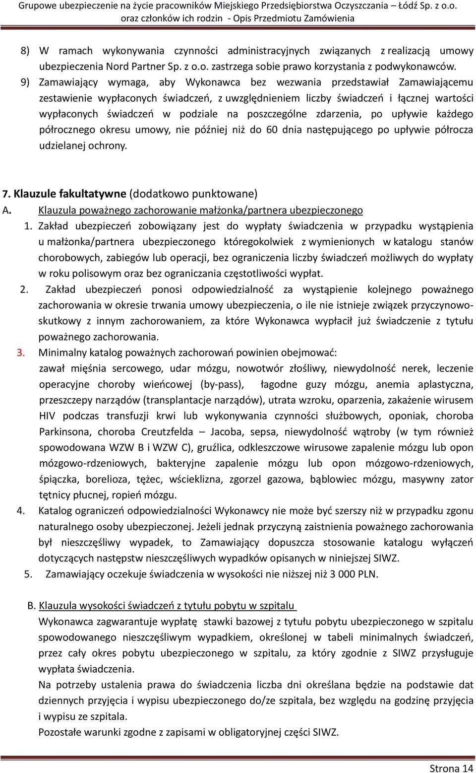 na poszczególne zdarzenia, po upływie każdego półrocznego okresu umowy, nie później niż do 60 dnia następującego po upływie półrocza udzielanej ochrony. 7.