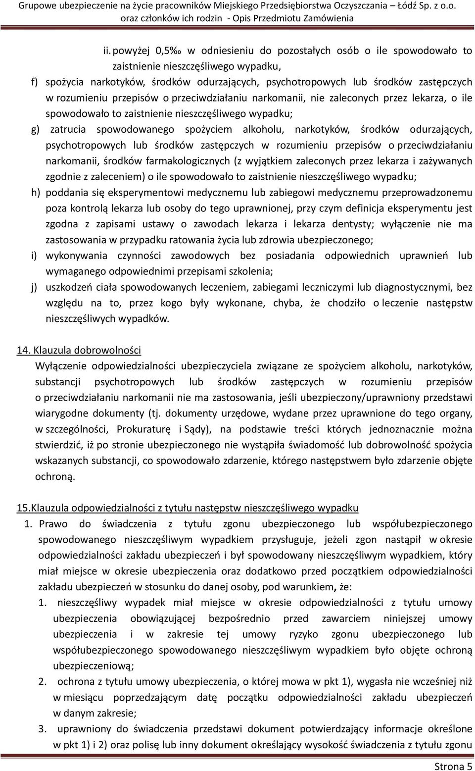 środków odurzających, psychotropowych lub środków zastępczych w rozumieniu przepisów o przeciwdziałaniu narkomanii, środków farmakologicznych (z wyjątkiem zaleconych przez lekarza i zażywanych