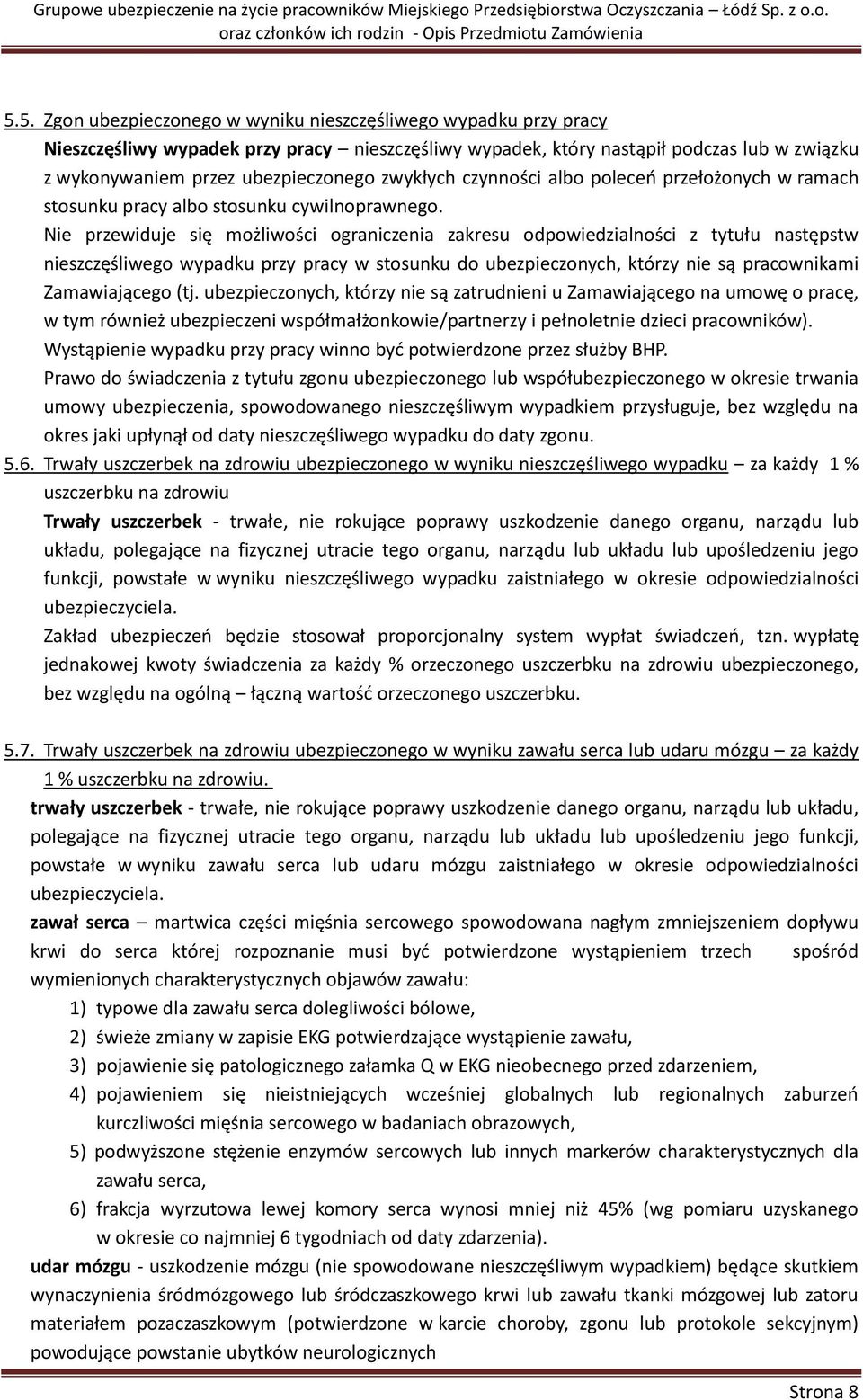 Nie przewiduje się możliwości ograniczenia zakresu odpowiedzialności z tytułu następstw nieszczęśliwego wypadku przy pracy w stosunku do ubezpieczonych, którzy nie są pracownikami Zamawiającego (tj.