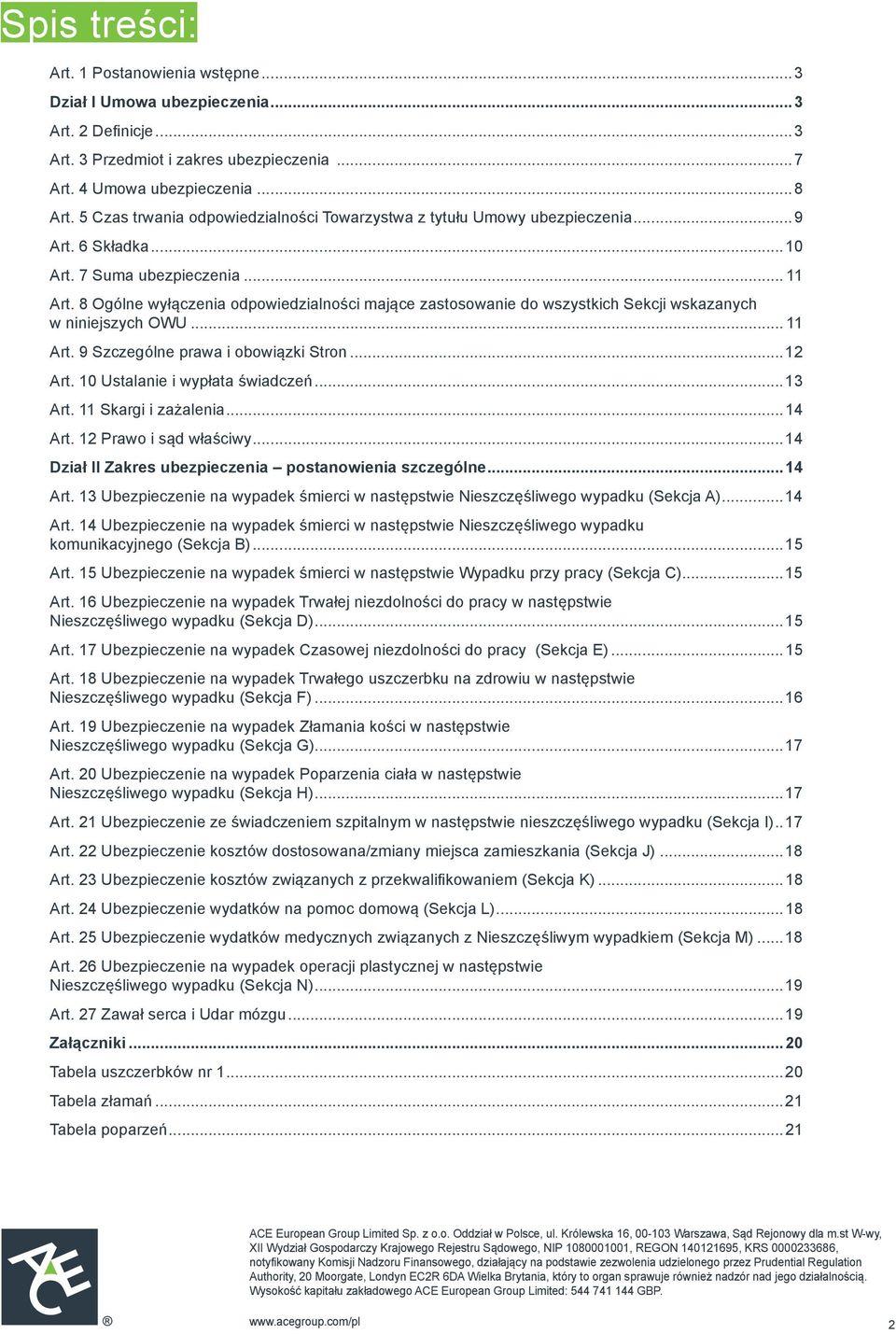 8 Ogólne wyłączenia odpowiedzialności mające zastosowanie do wszystkich Sekcji wskazanych w niniejszych OWU... 11 Art. 9 Szczególne prawa i obowiązki Stron...12 Art. 10 Ustalanie i wypłata świadczeń.