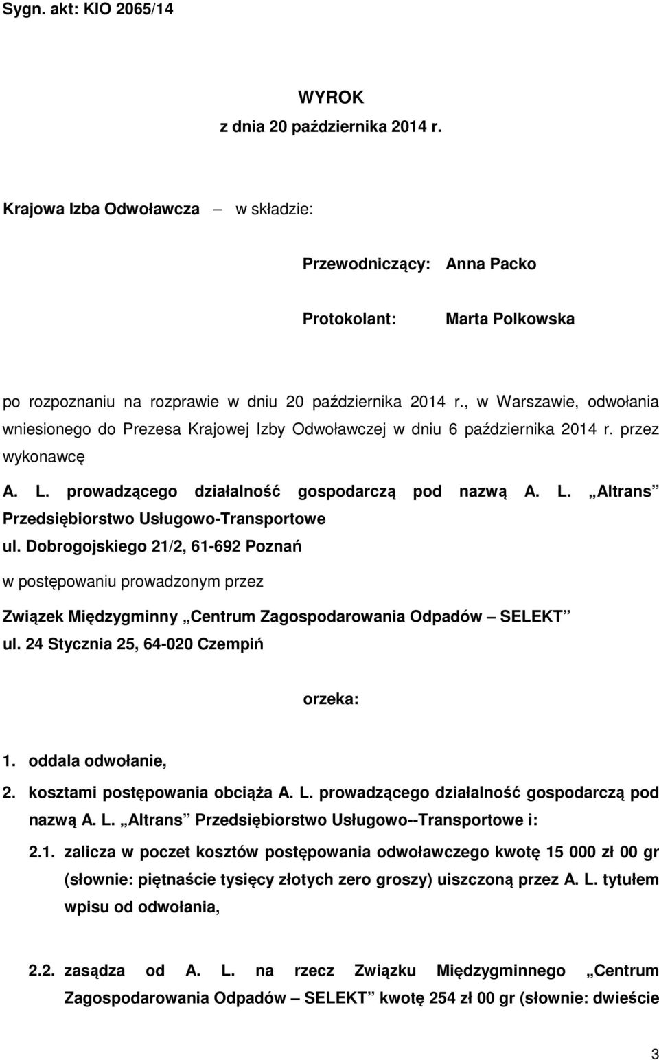 , w Warszawie, odwołania wniesionego do Prezesa Krajowej Izby Odwoławczej w dniu 6 października 2014 r. przez wykonawcę A. L. prowadzącego działalność gospodarczą pod nazwą A. L. Altrans Przedsiębiorstwo Usługowo-Transportowe ul.