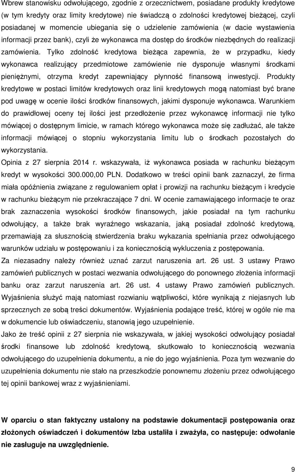 Tylko zdolność kredytowa bieżąca zapewnia, że w przypadku, kiedy wykonawca realizujący przedmiotowe zamówienie nie dysponuje własnymi środkami pieniężnymi, otrzyma kredyt zapewniający płynność