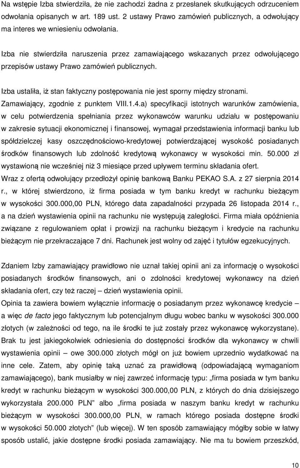 Izba nie stwierdziła naruszenia przez zamawiającego wskazanych przez odwołującego przepisów ustawy Prawo zamówień publicznych.