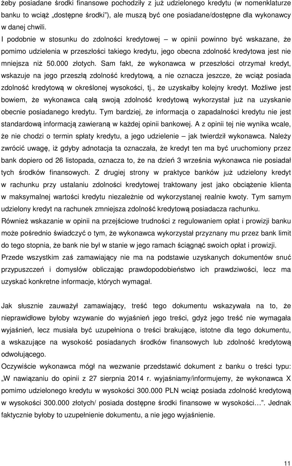 Sam fakt, że wykonawca w przeszłości otrzymał kredyt, wskazuje na jego przeszłą zdolność kredytową, a nie oznacza jeszcze, że wciąż posiada zdolność kredytową w określonej wysokości, tj.