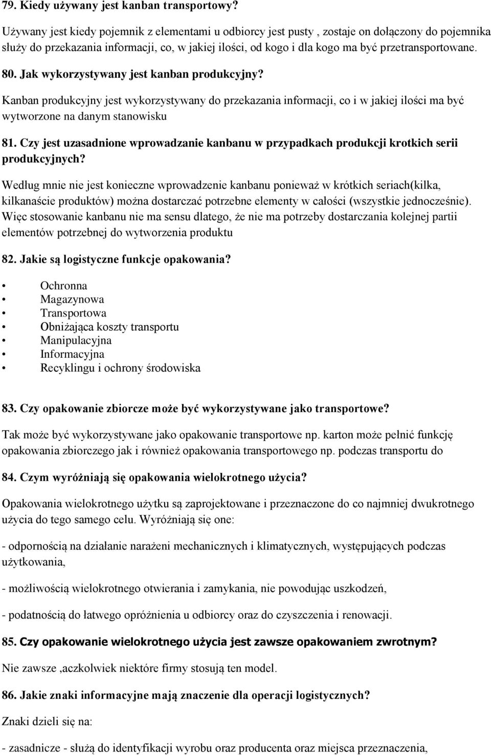 80. Jak wykorzystywany jest kanban produkcyjny? Kanban produkcyjny jest wykorzystywany do przekazania informacji, co i w jakiej ilości ma być wytworzone na danym stanowisku 81.