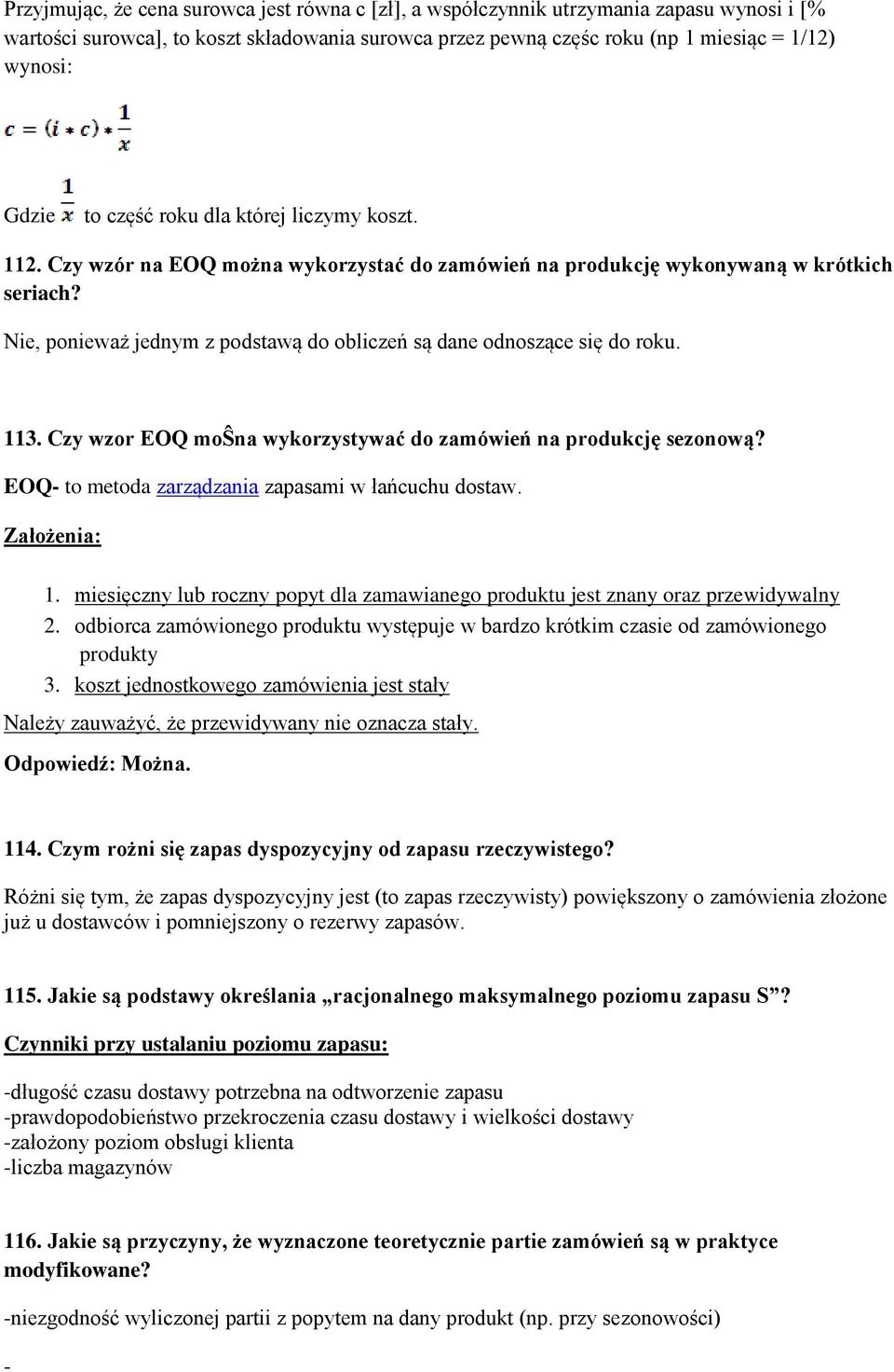 Nie, ponieważ jednym z podstawą do obliczeń są dane odnoszące się do roku. 113. Czy wzor EOQ moŝna wykorzystywać do zamówień na produkcję sezonową?