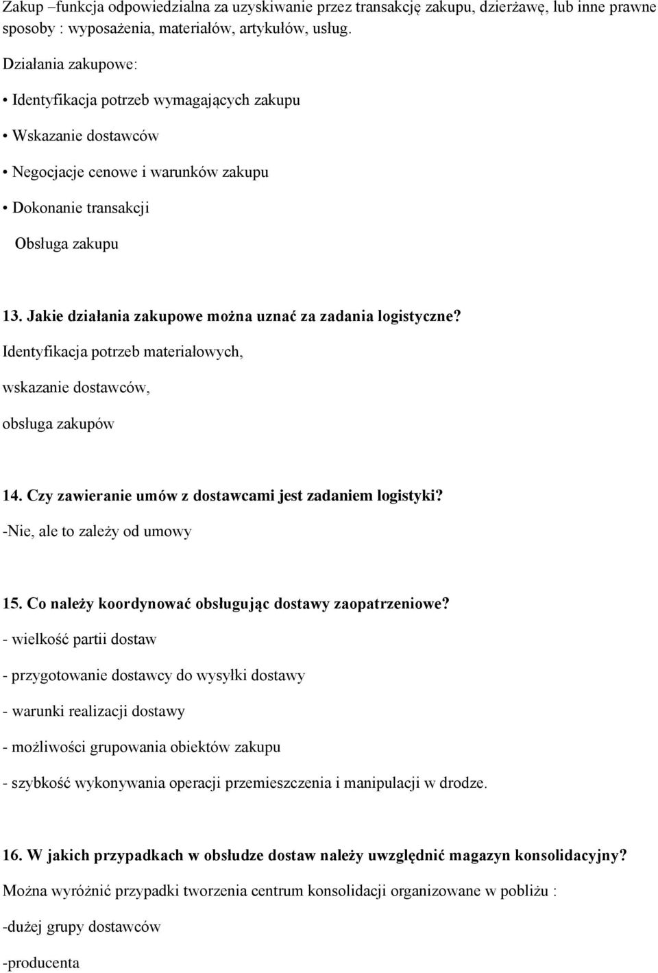 Jakie działania zakupowe można uznać za zadania logistyczne? Identyfikacja potrzeb materiałowych, wskazanie dostawców, obsługa zakupów 14. Czy zawieranie umów z dostawcami jest zadaniem logistyki?