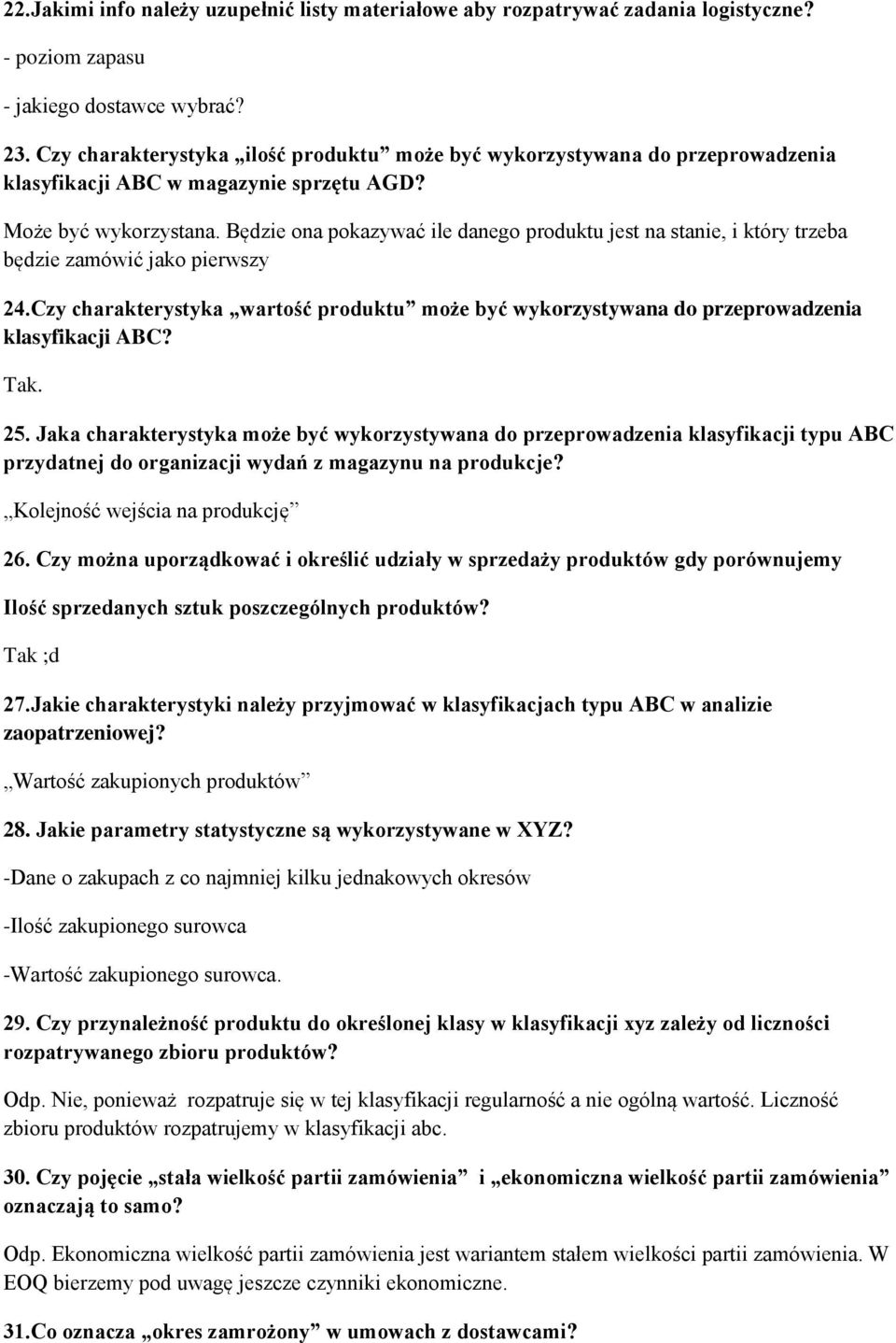 Będzie ona pokazywać ile danego produktu jest na stanie, i który trzeba będzie zamówić jako pierwszy 24.