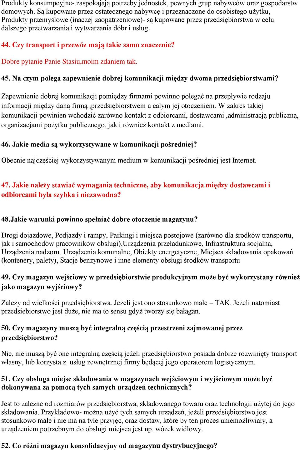 wytwarzania dóbr i usług. 44. Czy transport i przewóz mają takie samo znaczenie? Dobre pytanie Panie Stasiu,moim zdaniem tak. 45.