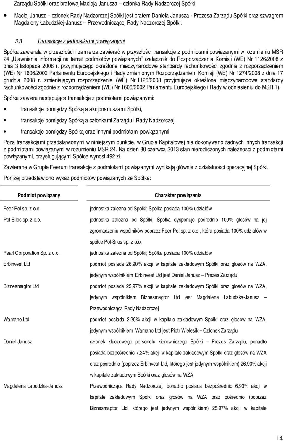 3 Transakcje z jednostkami powiązanymi Spółka zawierała w przeszłości i zamierza zawierać w przyszłości transakcje z podmiotami powiązanymi w rozumieniu MSR 24 Ujawnienia informacji na temat