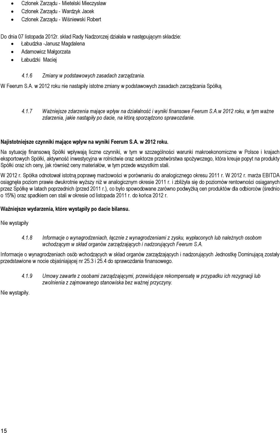 4.1.7 Ważniejsze zdarzenia mające wpływ na działalność i wyniki finansowe Feerum S.A.w 2012 roku, w tym ważne zdarzenia, jakie nastąpiły po dacie, na którą sporządzono sprawozdanie.