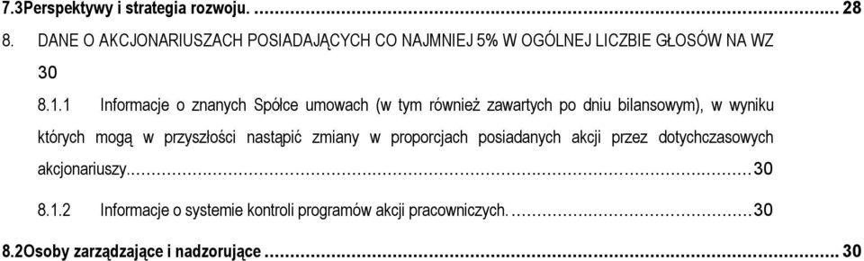 1 Informacje o znanych Spółce umowach (w tym również zawartych po dniu bilansowym), w wyniku których mogą w