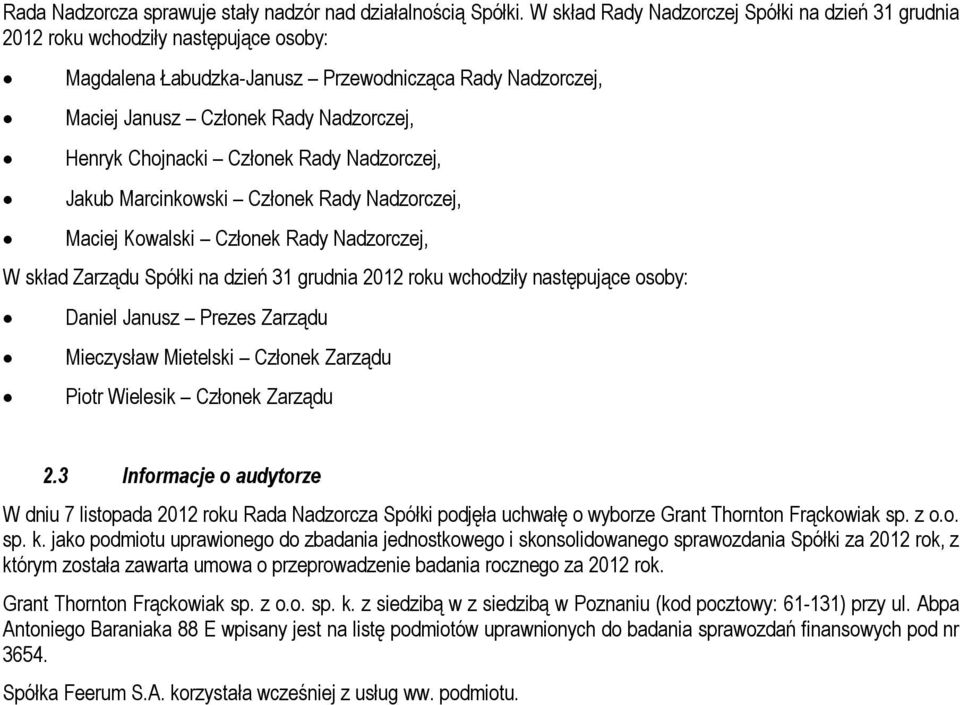 Chojnacki Członek Rady Nadzorczej, Jakub Marcinkowski Członek Rady Nadzorczej, Maciej Kowalski Członek Rady Nadzorczej, W skład Zarządu Spółki na dzień 31 grudnia 2012 roku wchodziły następujące