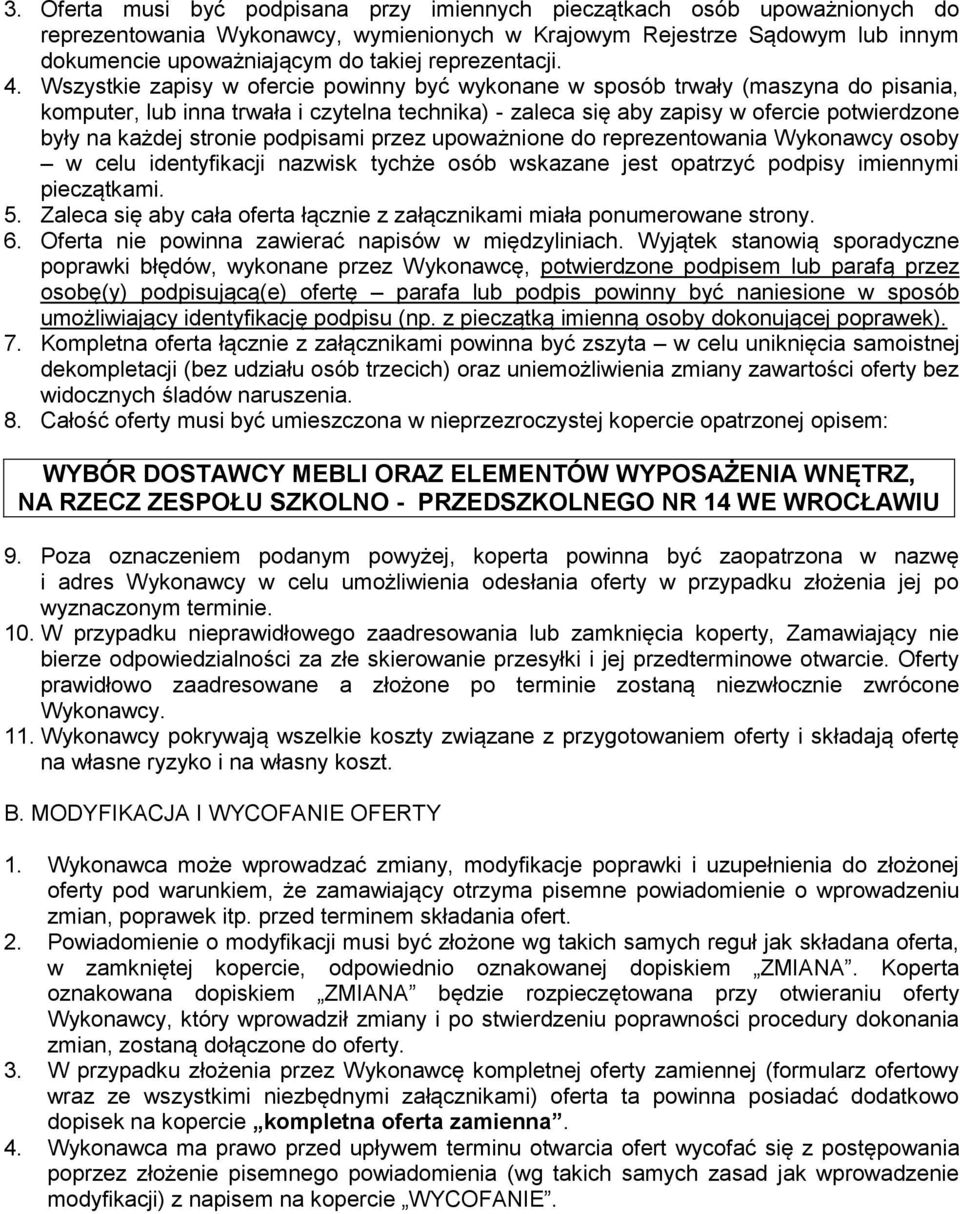 Wszystkie zapisy w ofercie powinny być wykonane w sposób trwały (maszyna do pisania, komputer, lub inna trwała i czytelna technika) - zaleca się aby zapisy w ofercie potwierdzone były na każdej