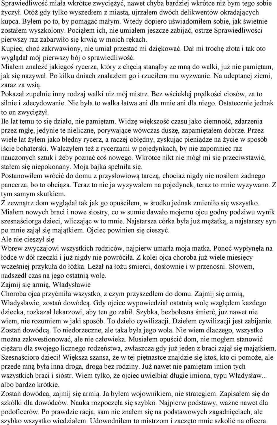 Pociąłem ich, nie umiałem jeszcze zabijać, ostrze Sprawiedliwości pierwszy raz zabarwiło się krwią w moich rękach. Kupiec, choć zakrwawiony, nie umiał przestać mi dziękować.