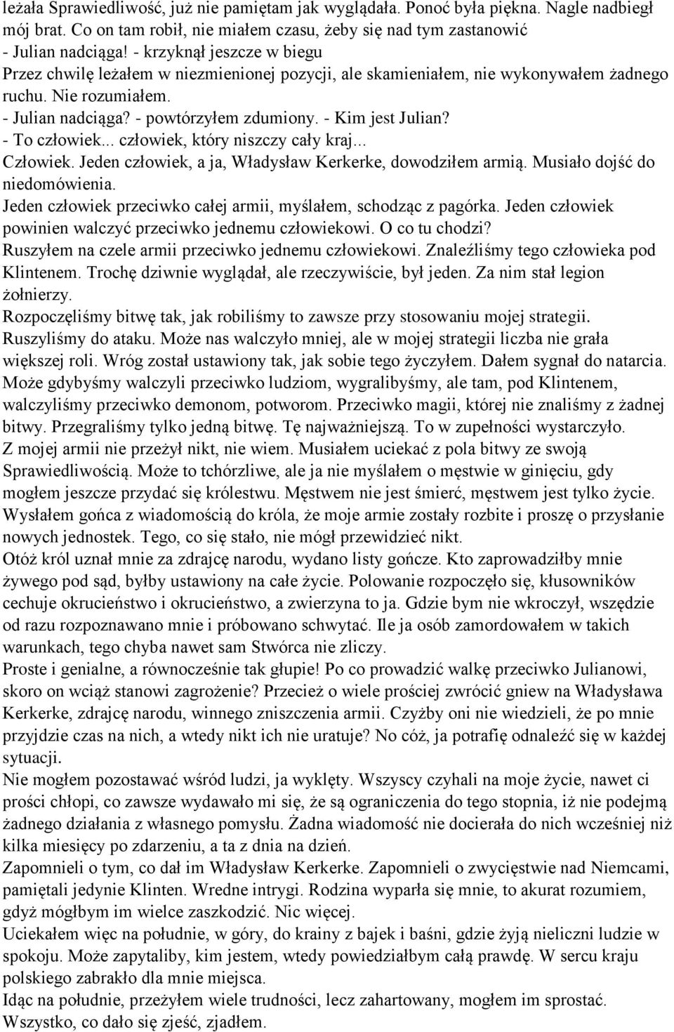 - To człowiek... człowiek, który niszczy cały kraj... Człowiek. Jeden człowiek, a ja, Władysław Kerkerke, dowodziłem armią. Musiało dojść do niedomówienia.