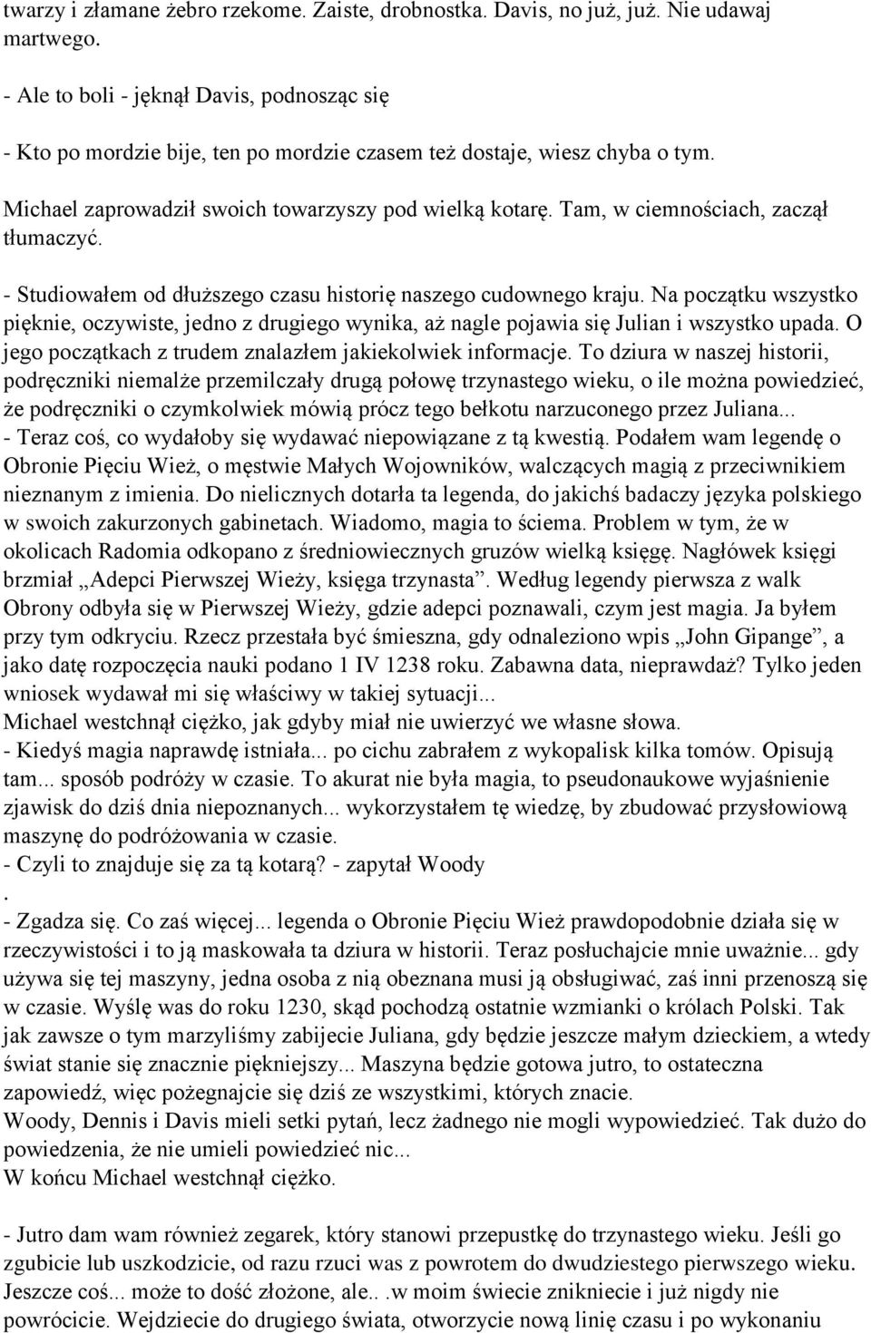 Tam, w ciemnościach, zaczął tłumaczyć. - Studiowałem od dłuższego czasu historię naszego cudownego kraju.