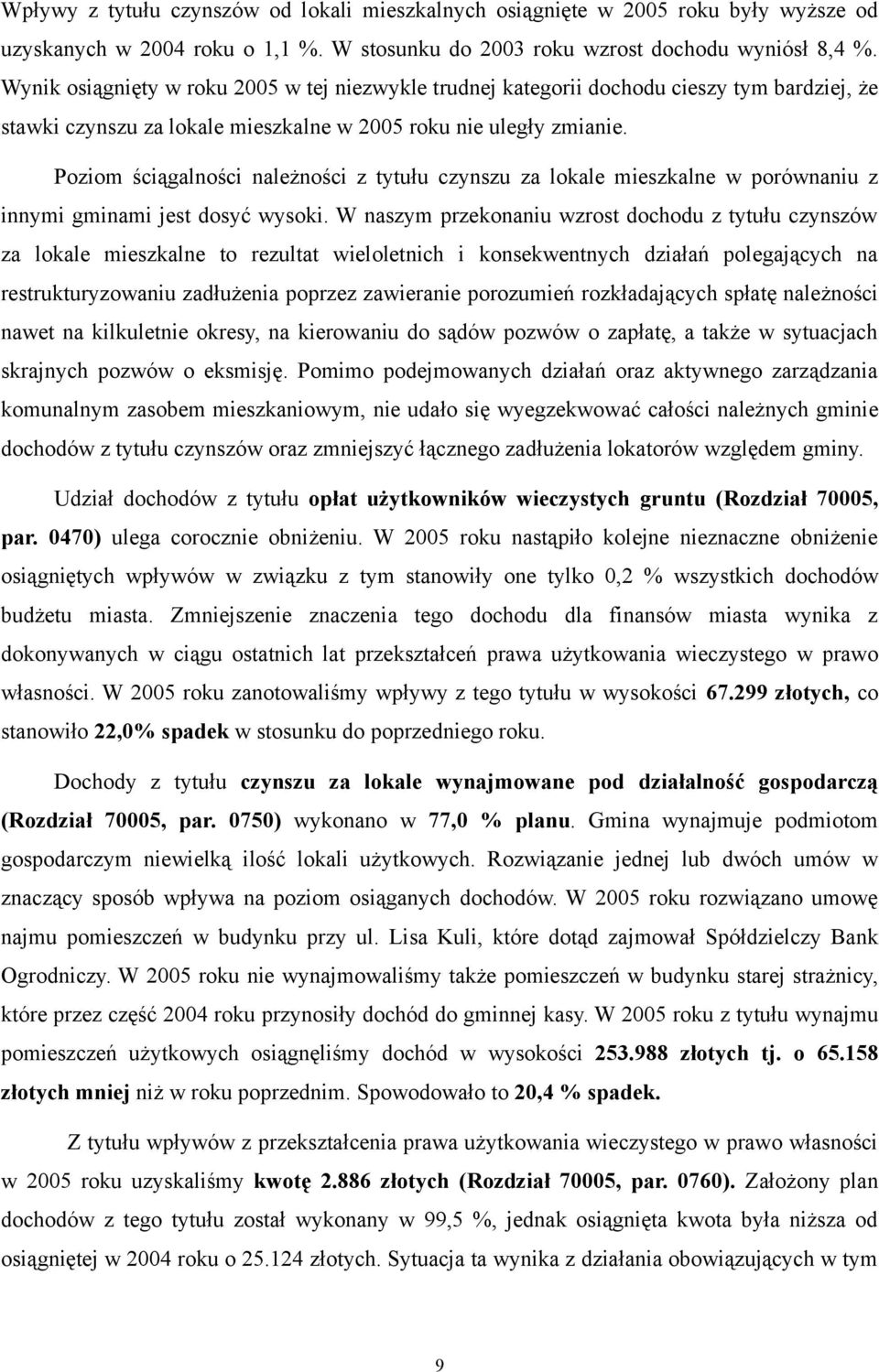 Poziom ściągalności należności z tytułu czynszu za lokale mieszkalne w porównaniu z innymi gminami jest dosyć wysoki.