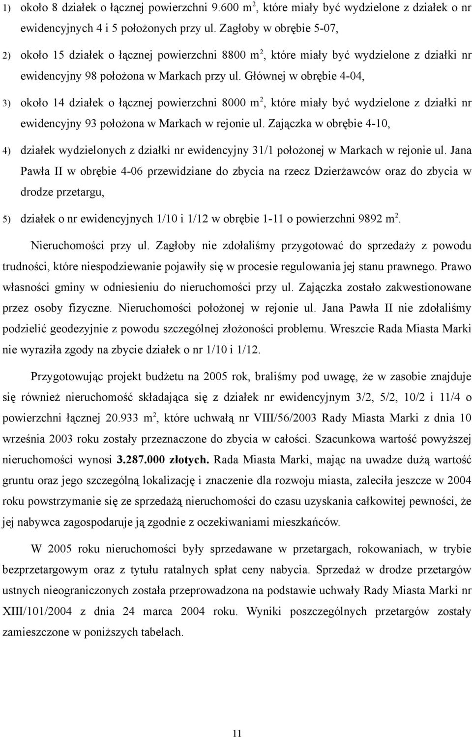 Głównej w obrębie 4-04, 3) około 14 działek o łącznej powierzchni 8000 m 2, które miały być wydzielone z działki nr ewidencyjny 93 położona w Markach w rejonie ul.